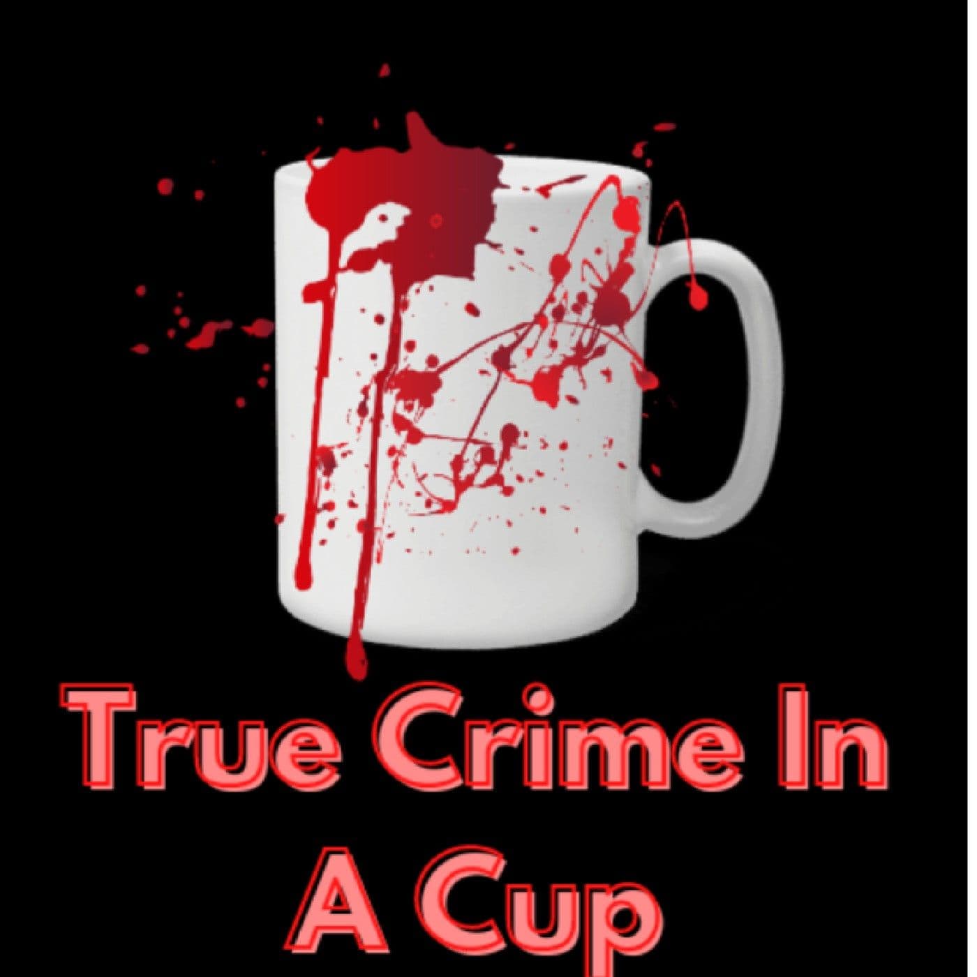 True Crime in a Cup - Podcasts
