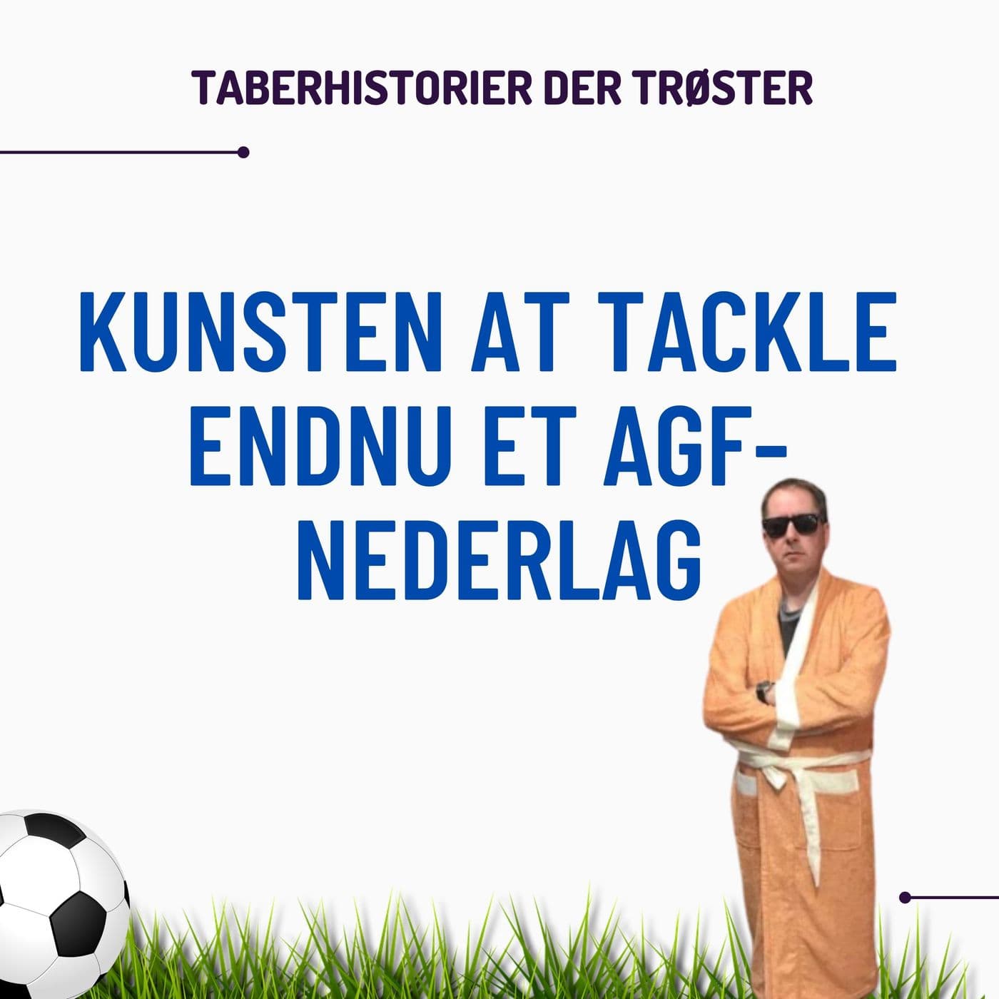 Kunsten at tackle endnu et AGF nederlag - Podcast
