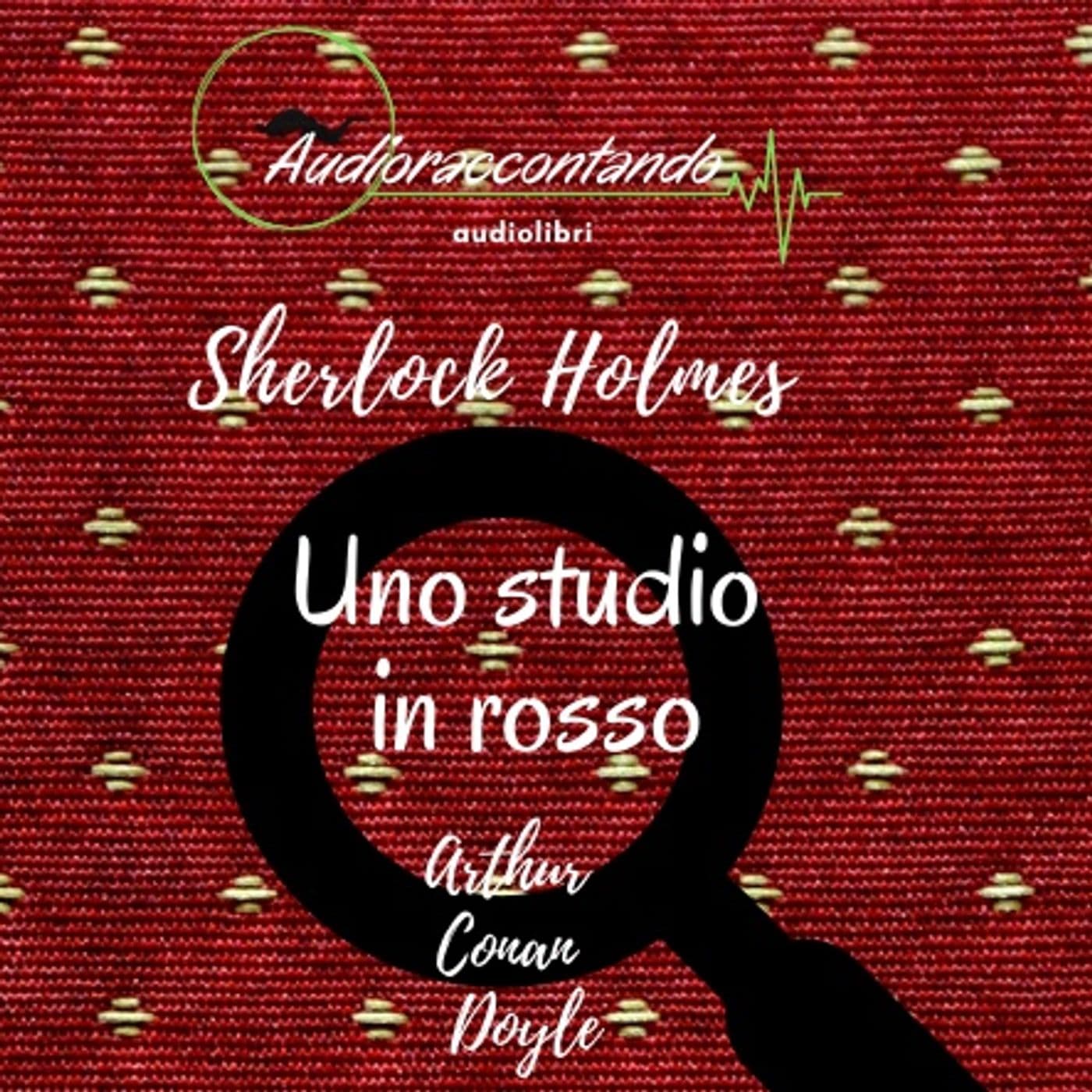 Sherlock Holmes - Uno studio in rosso - Audiolibro Completo - Podcast