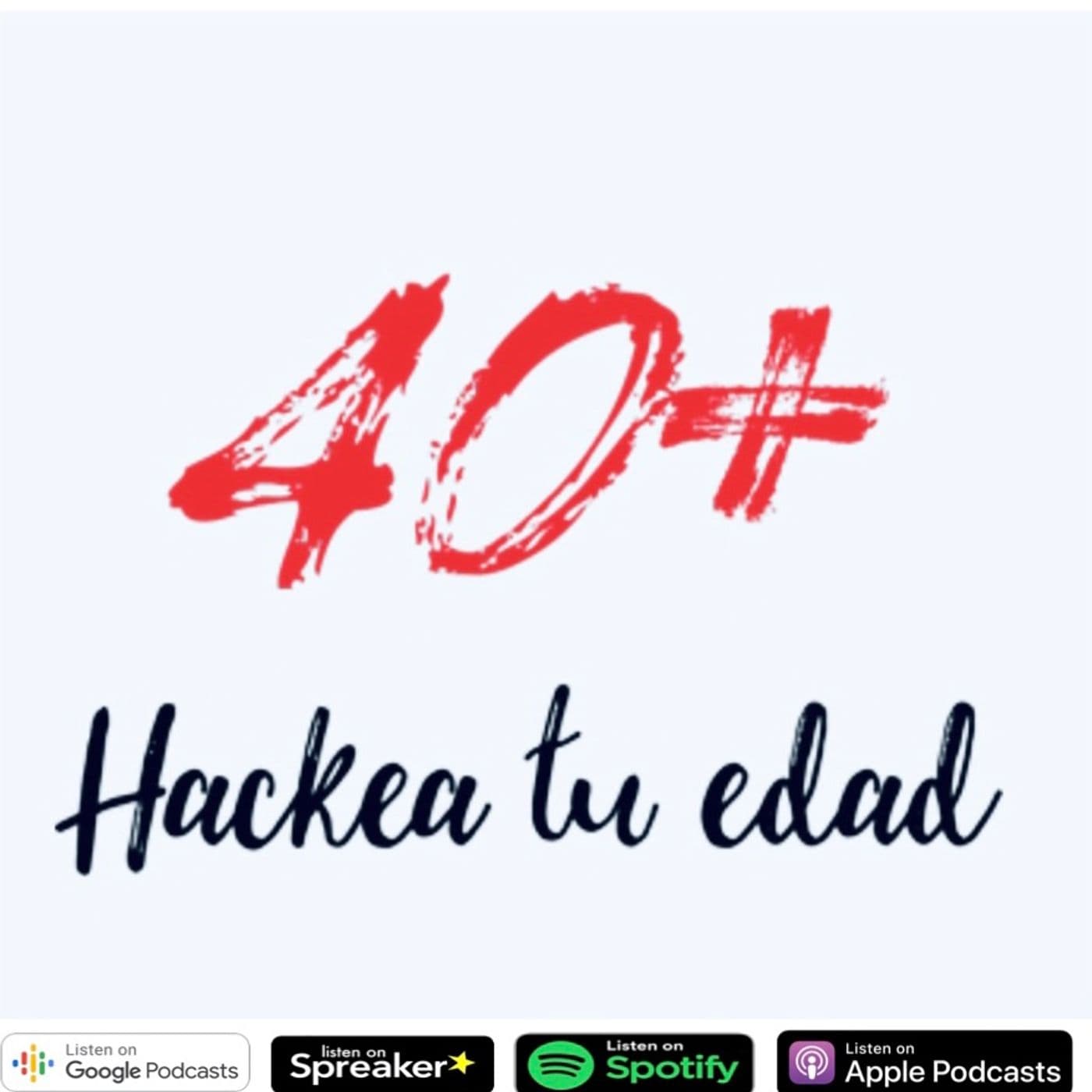 40+ Hackea tu edad - Podcasts