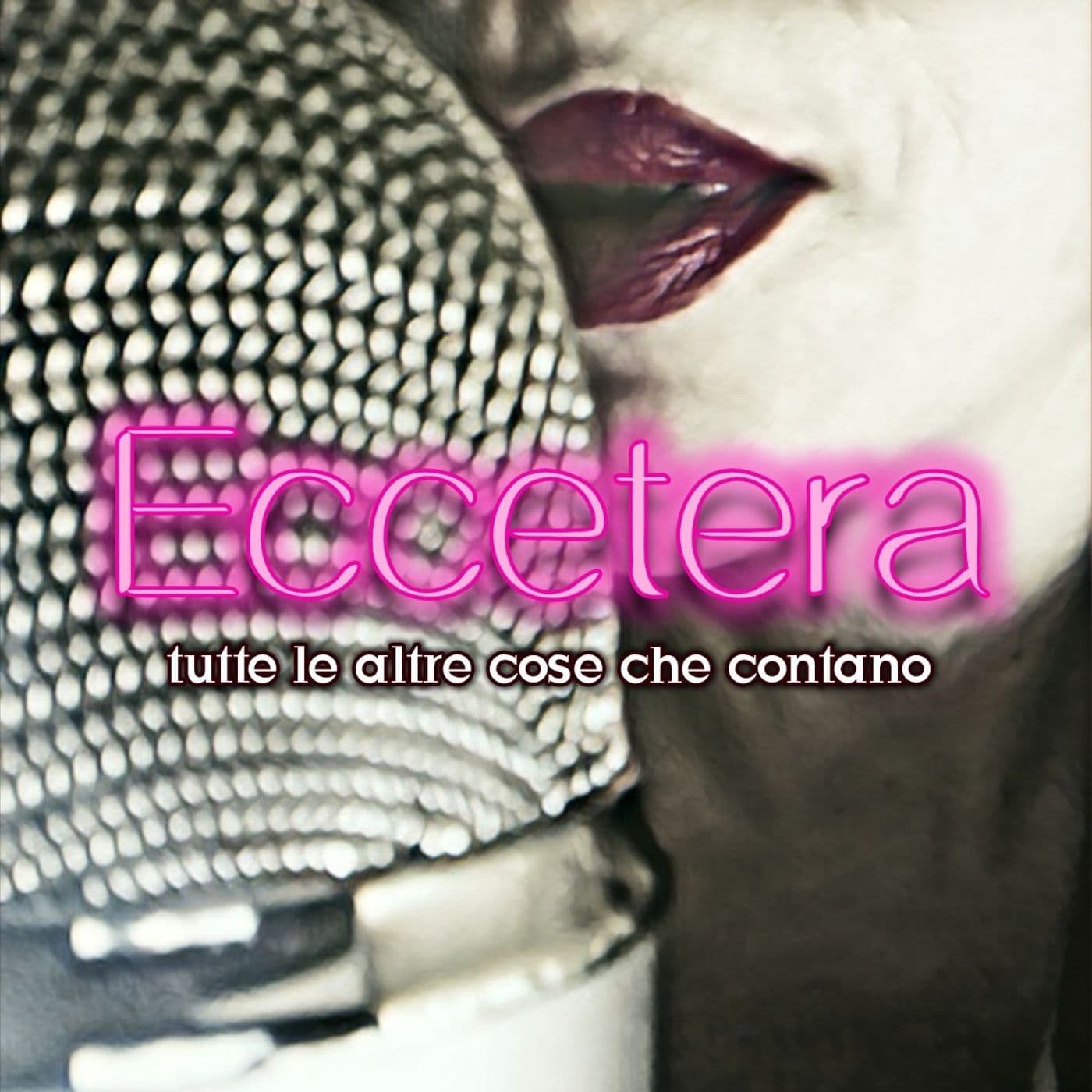 Eccetera-Tutte le altre cose che contano - Podcasts