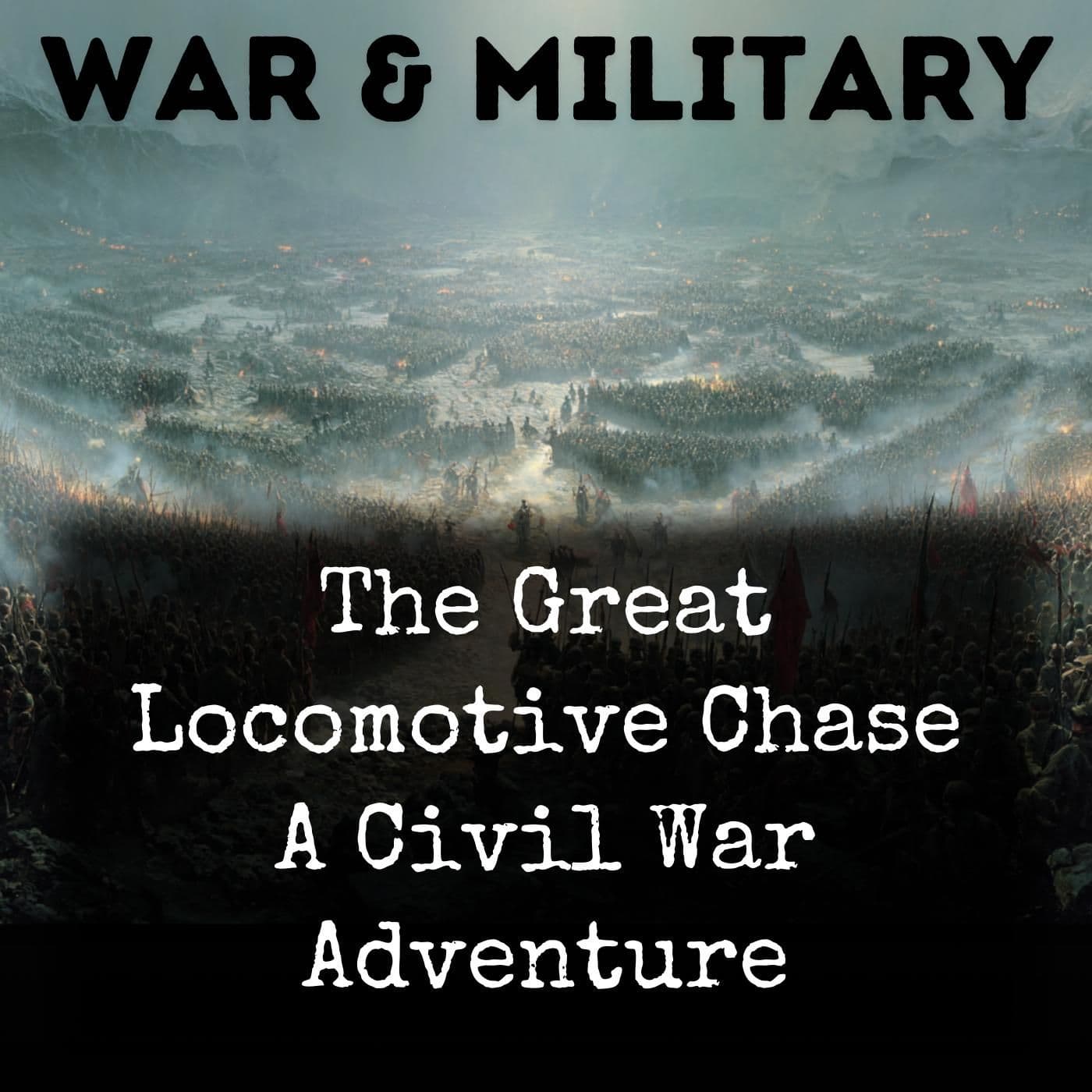 The Great Locomotive Chase A Civil War Adventure - Podcast