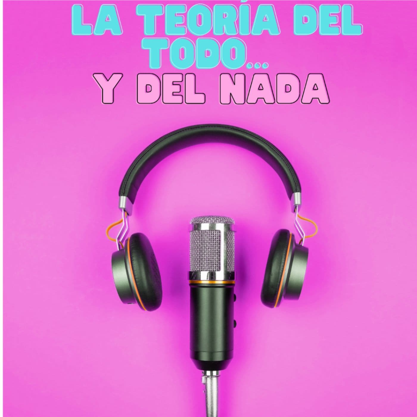 La Teoría del Todo… y del Nada - Podcasts