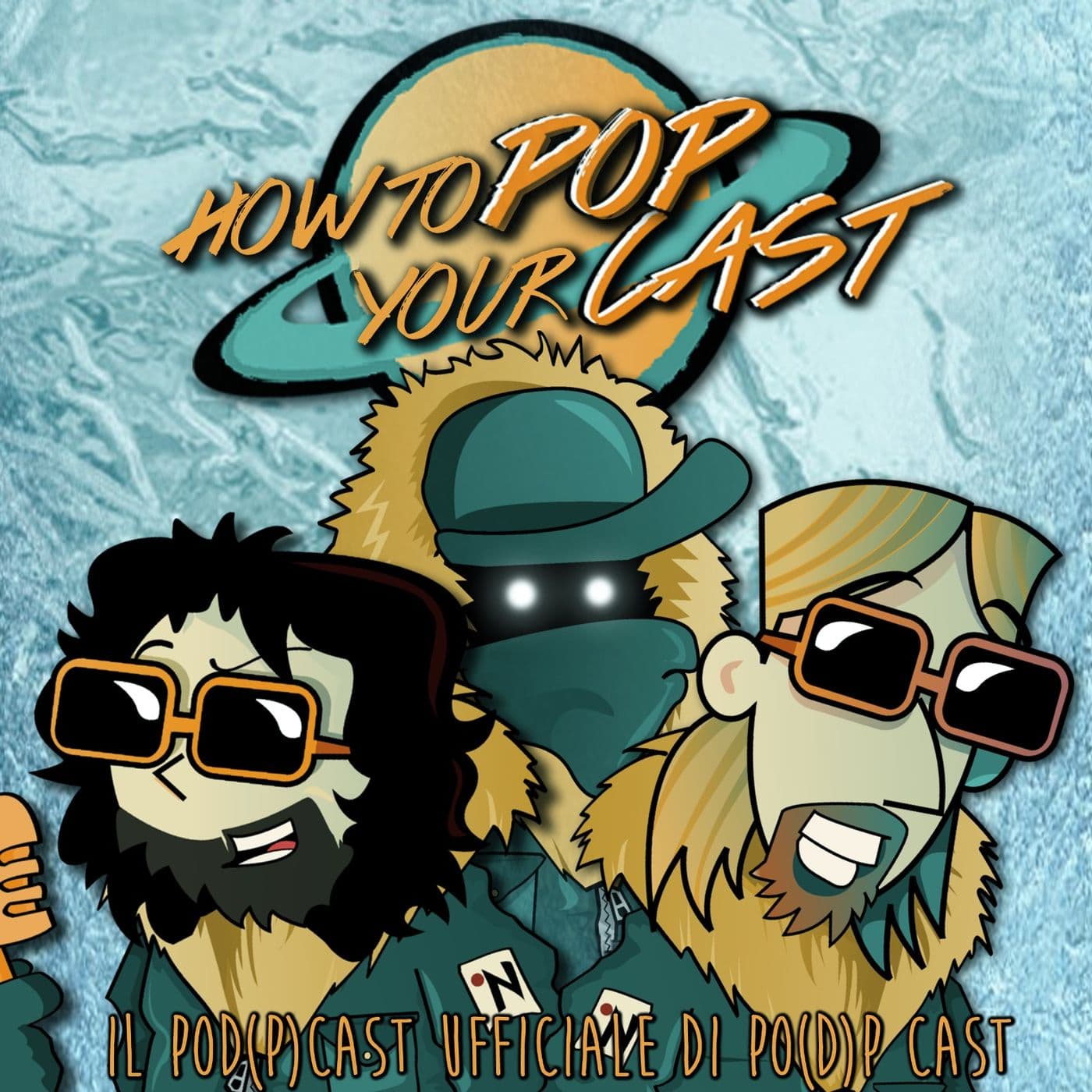 How to Pop your Cast. - 1° Stagione - Podcast