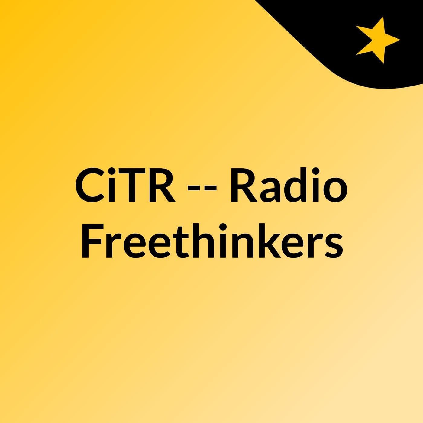 CiTR -- Radio Freethinkers - Podcasts