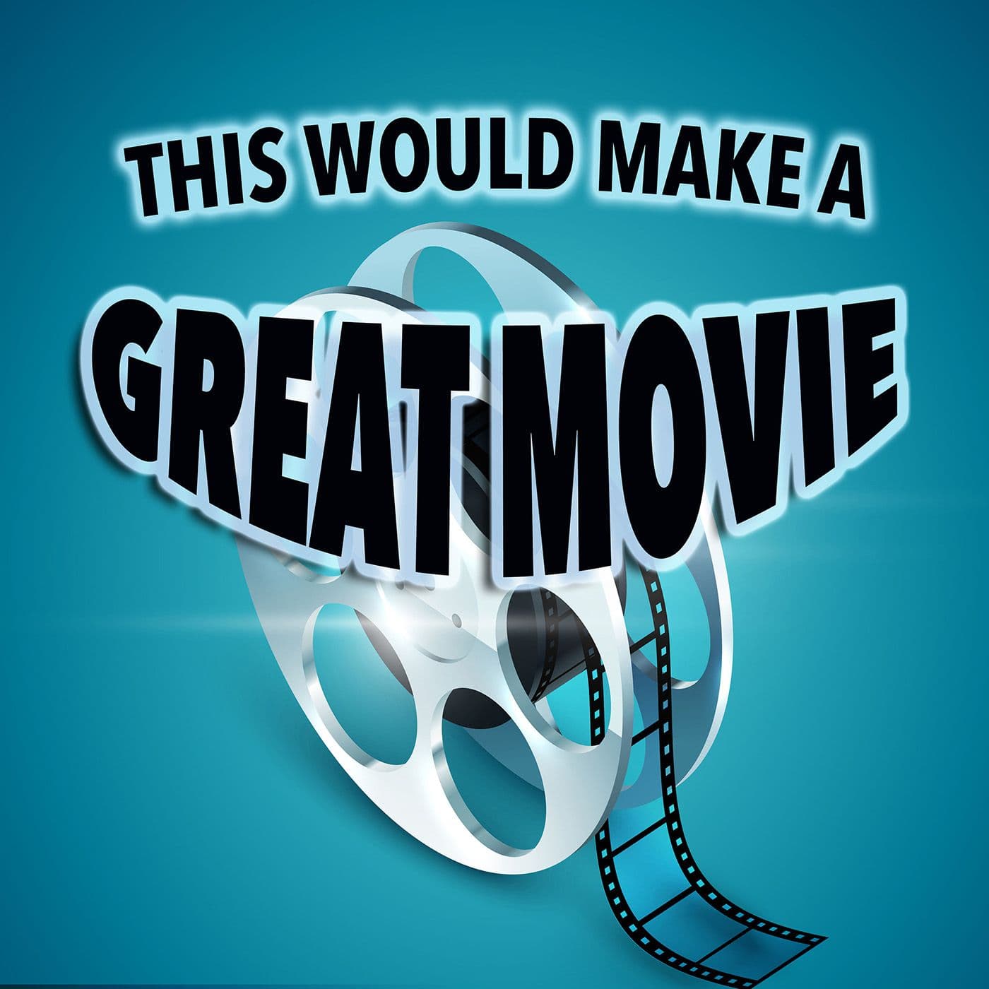 This Would Make a Great Movie Podcast - Podcasts