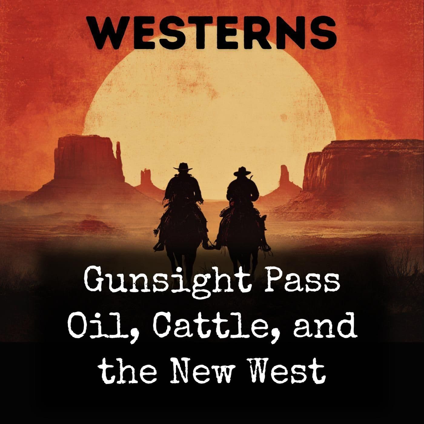 Gunsight Pass Oil, Cattle, and the New West - Podcasts