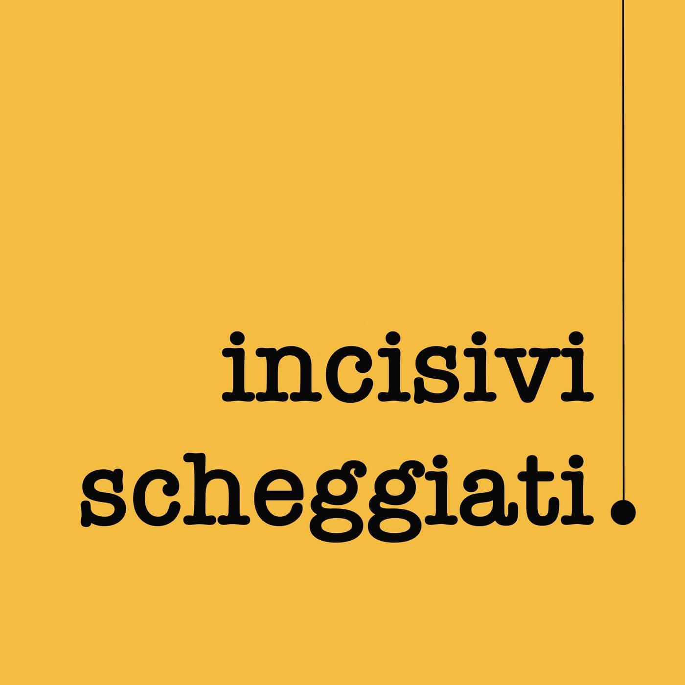 Incisivi scheggiati - Podcasts