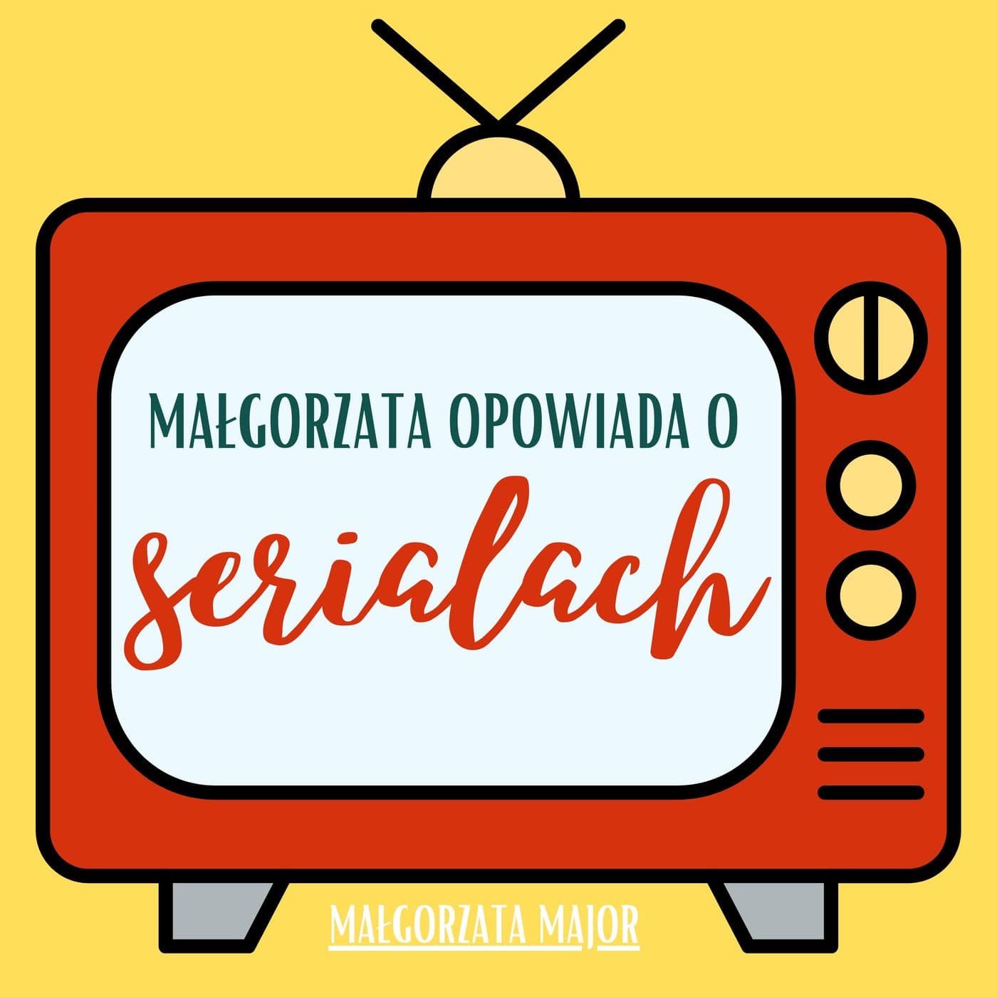 Małgorzata opowiada o serialach - Podcasty