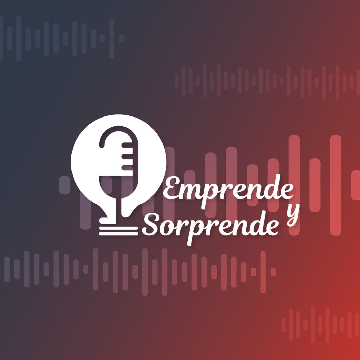 Emprende y ¡Sorprende! - Podcasts