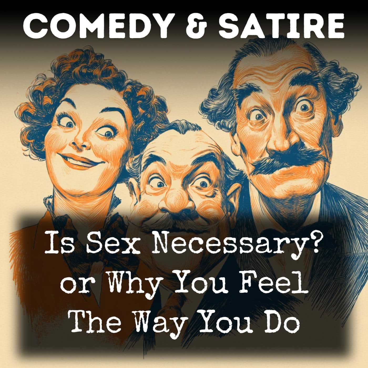 Is Sex Necessary? or Why You Feel The Way You Do - Podcasts