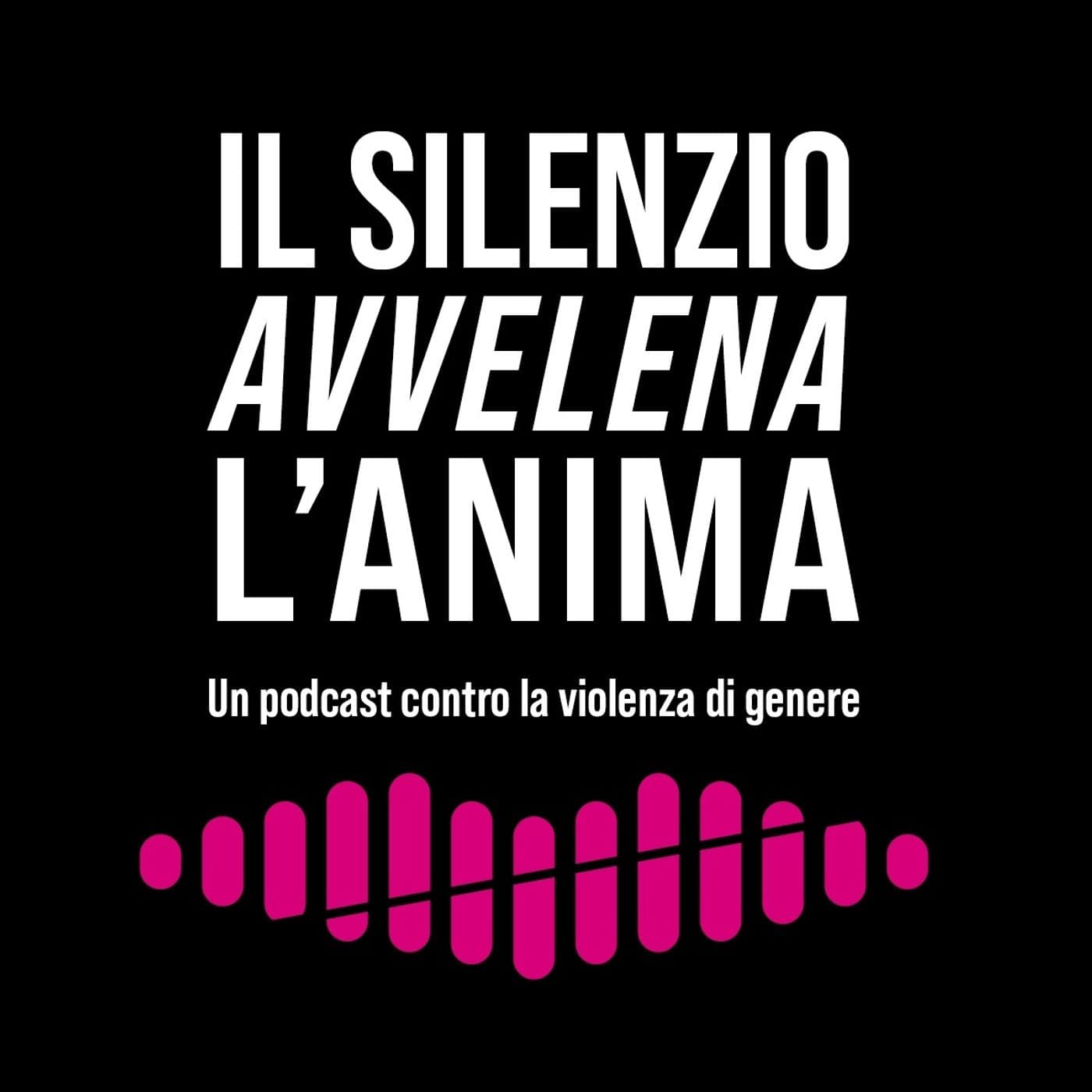 Il silenzio avvelena l'anima - Podcasts