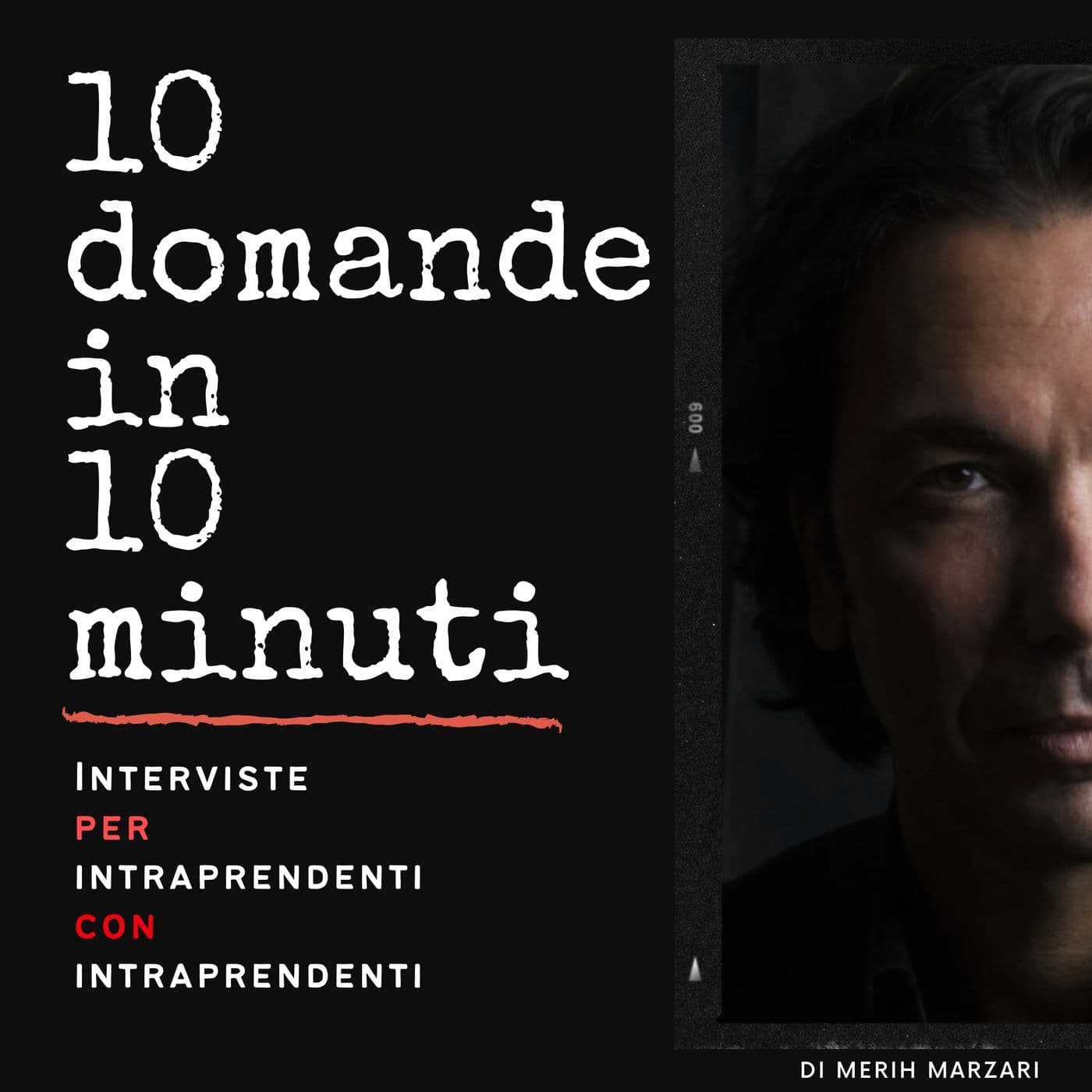 10 domande in 10 minuti di Merih Marzari - Interviste a persone intraprendenti - Podcast