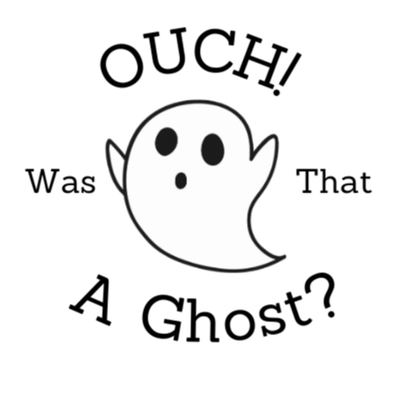 Ouch! Was that a Ghost? - Podcasts
