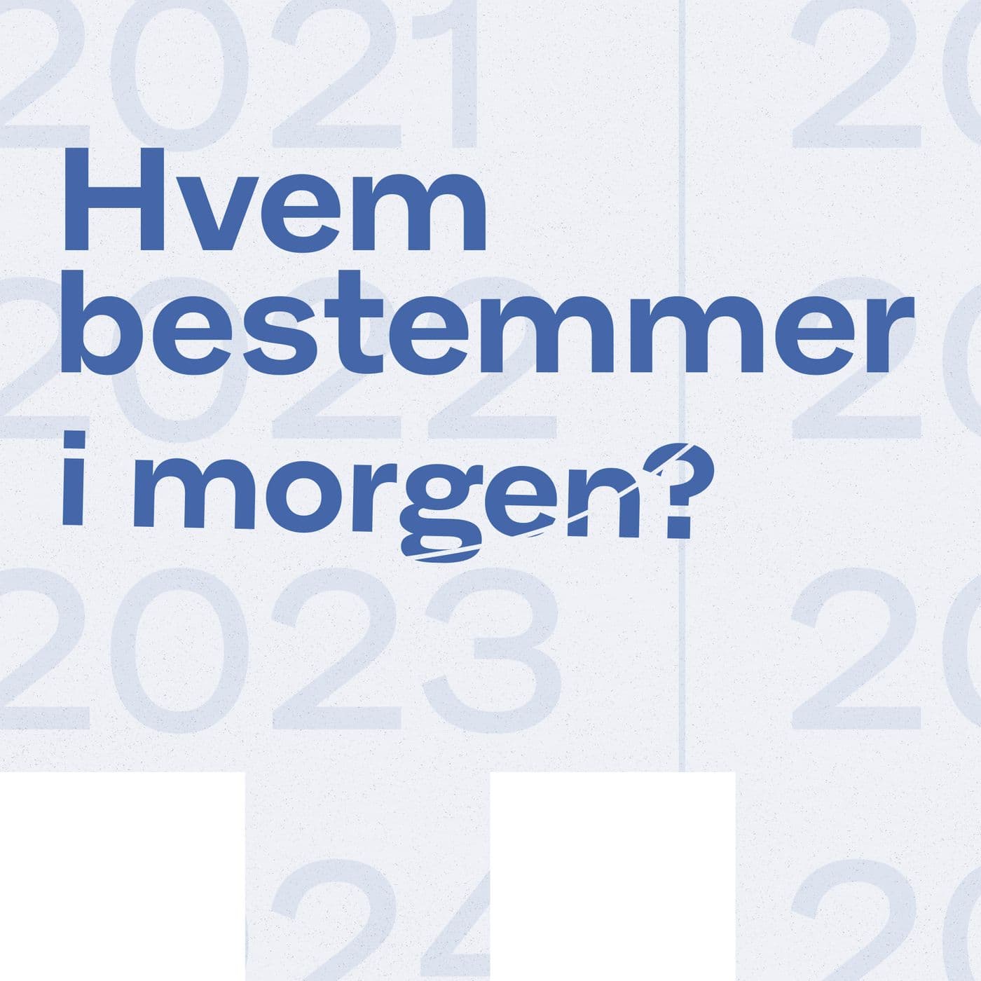 Hvem bestemmer i morgen? - Podcasty