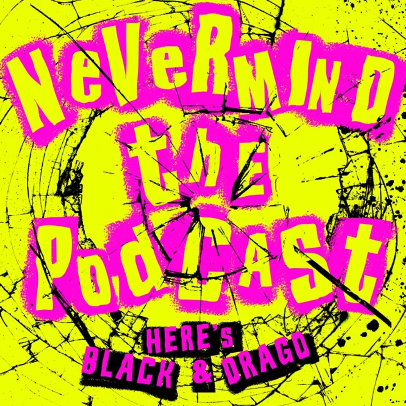 Nevermind The Podcast - Here's Black & Drago - Podcast