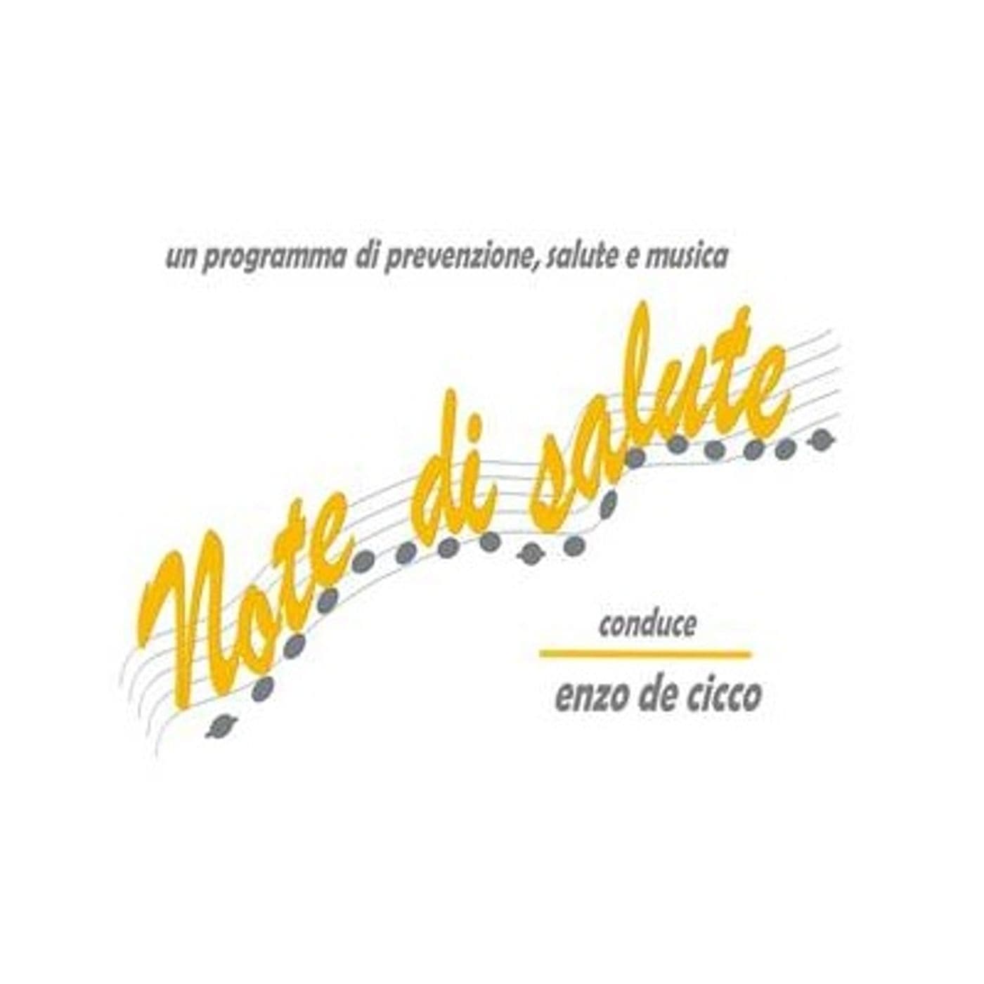 NOTE DI SALUTE un programma di prevenzione, medicina e musica condotto dal dott. Enzo De Cicco. - Podcasts