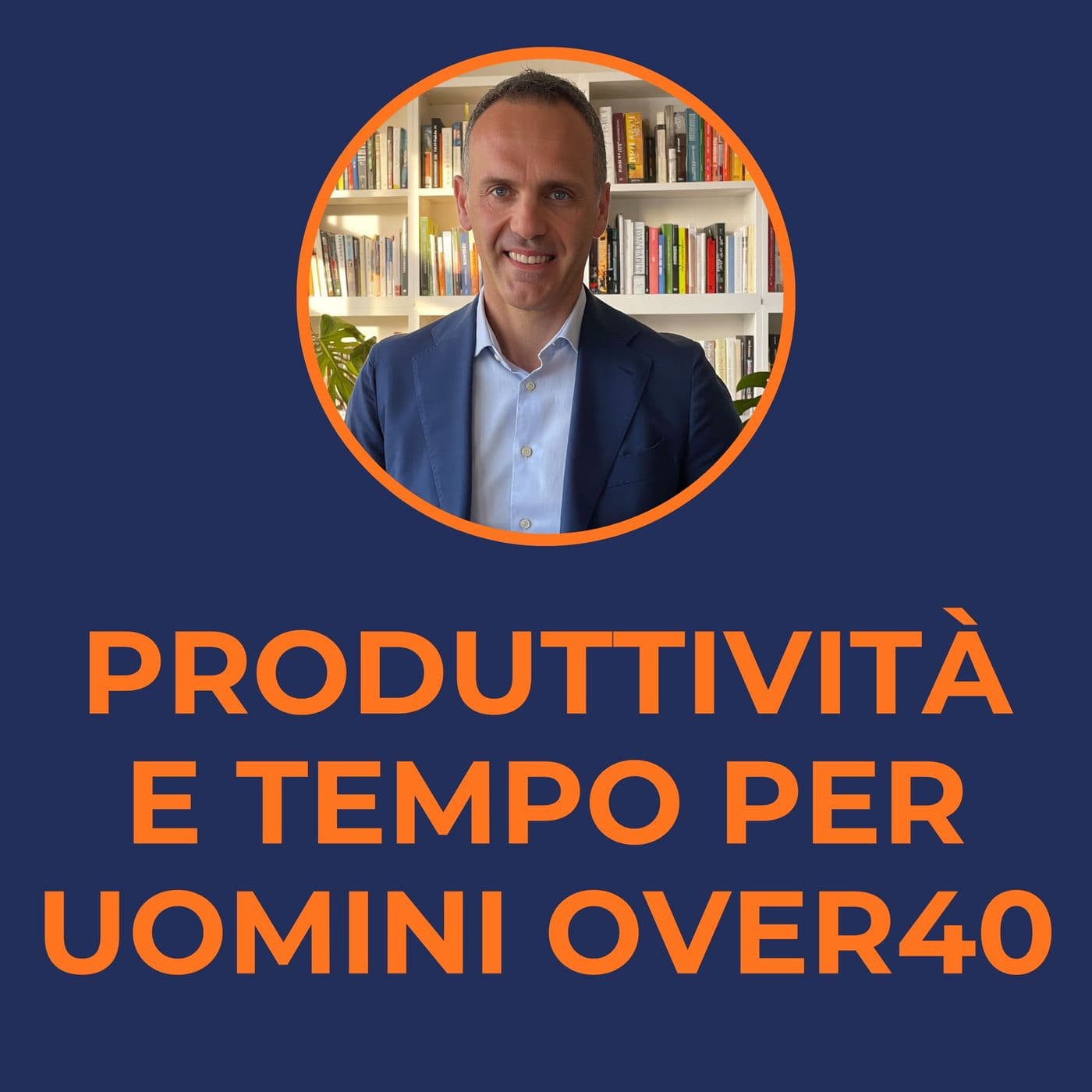 Produttività e Tempo per uomini over 40 - Podcast