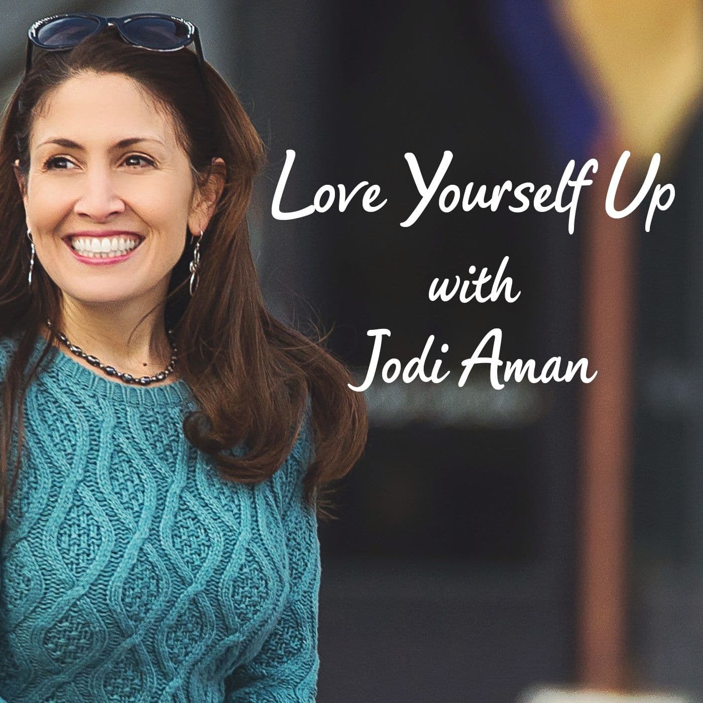 Love Yourself Up with Jodi Aman - Podcasts