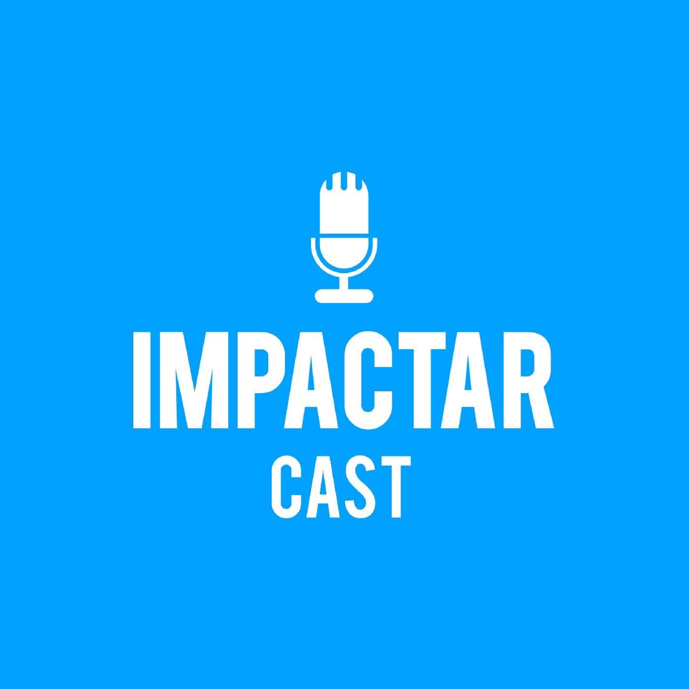 Impactar Cast - Podcasts