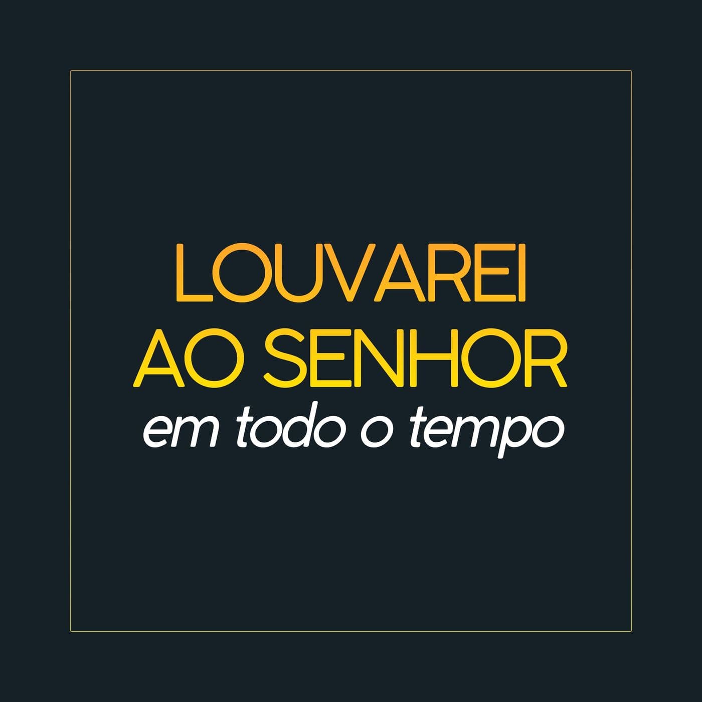 Louvarei ao Senhor em todo o tempo