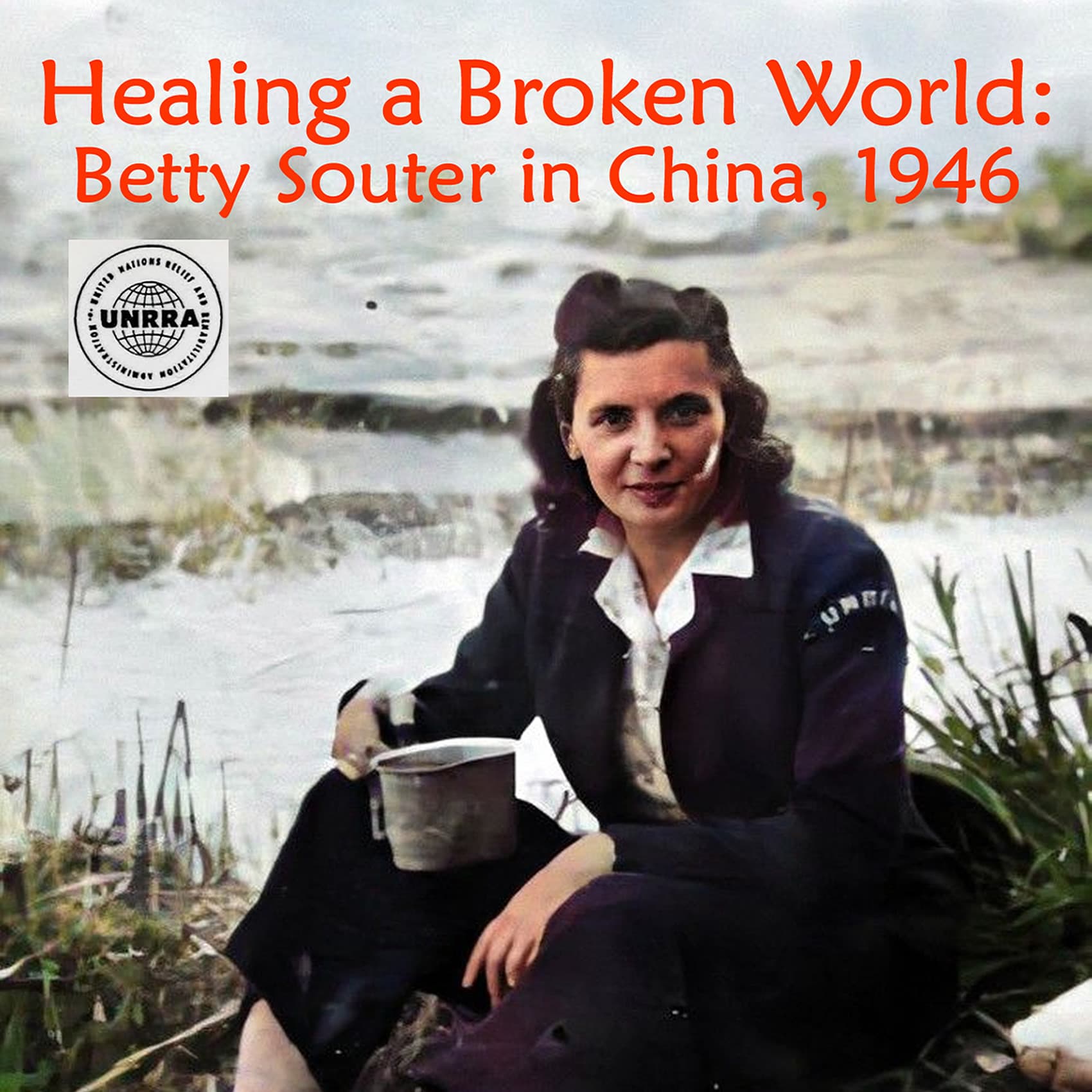 Healing a Broken World: Betty Souter in China, 1946 - Podcasts