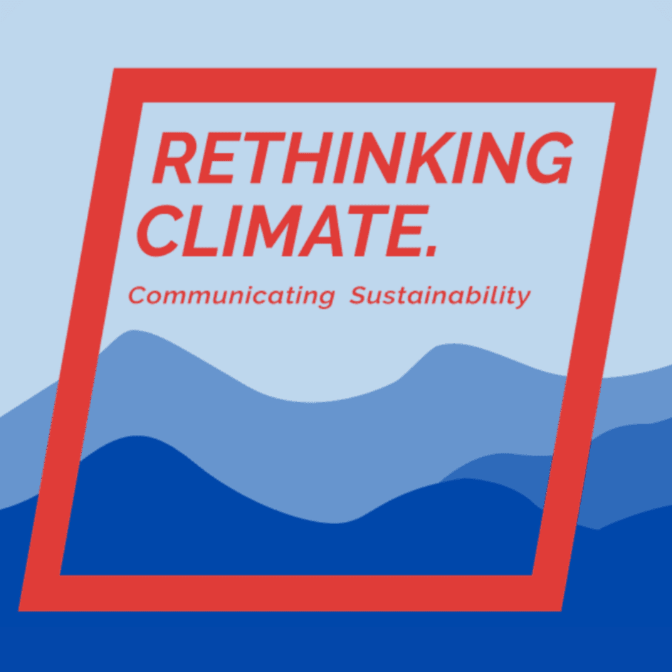 Rethinking Climate: Communicating Sustainability - Podcasts