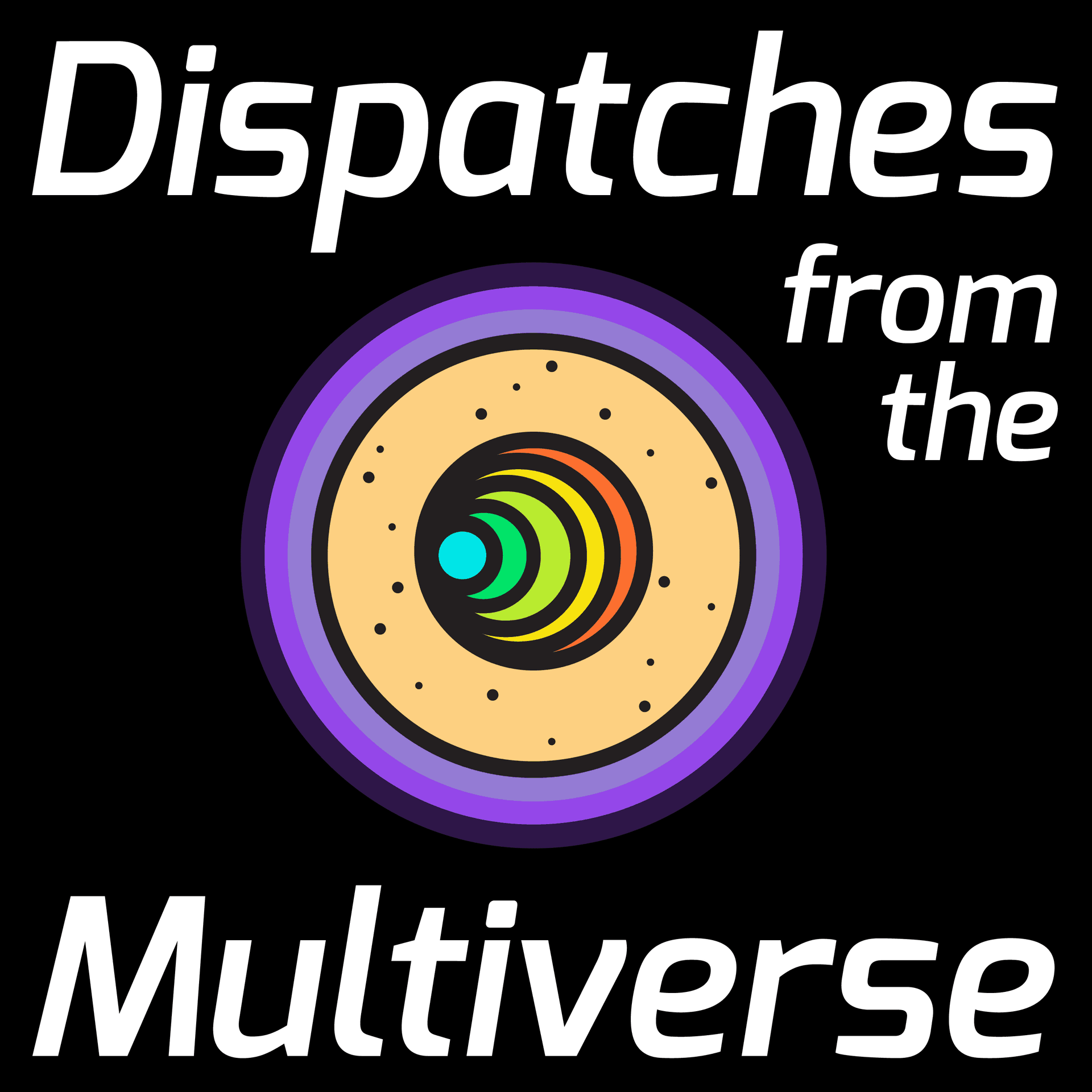 Dispatches from the Multiverse - Podcasts