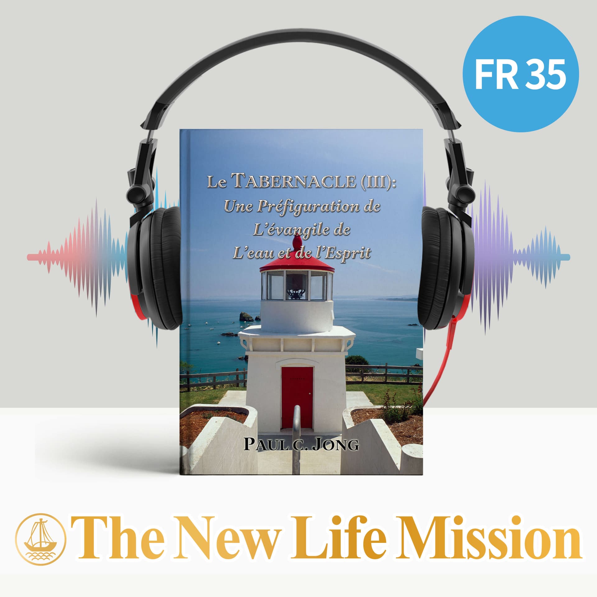 Le TABERNACLE (Ⅲ): Une préfiguration de L’évangile de L’eau et de l’Esprit - Podcasts