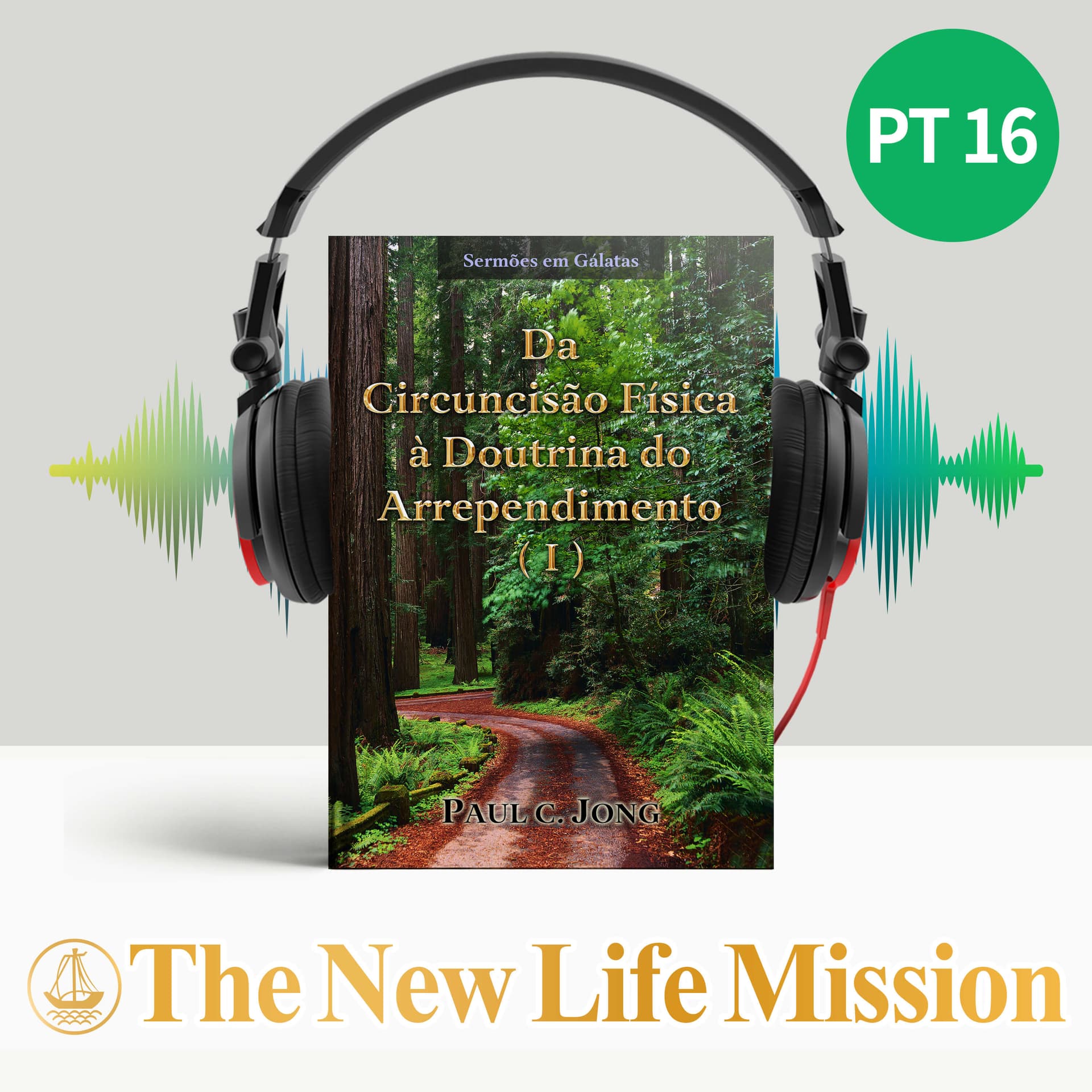 Sermões em Gálatas - Da Circuncisão Física à Doutrina do Arrependimento (I) - Podcasts