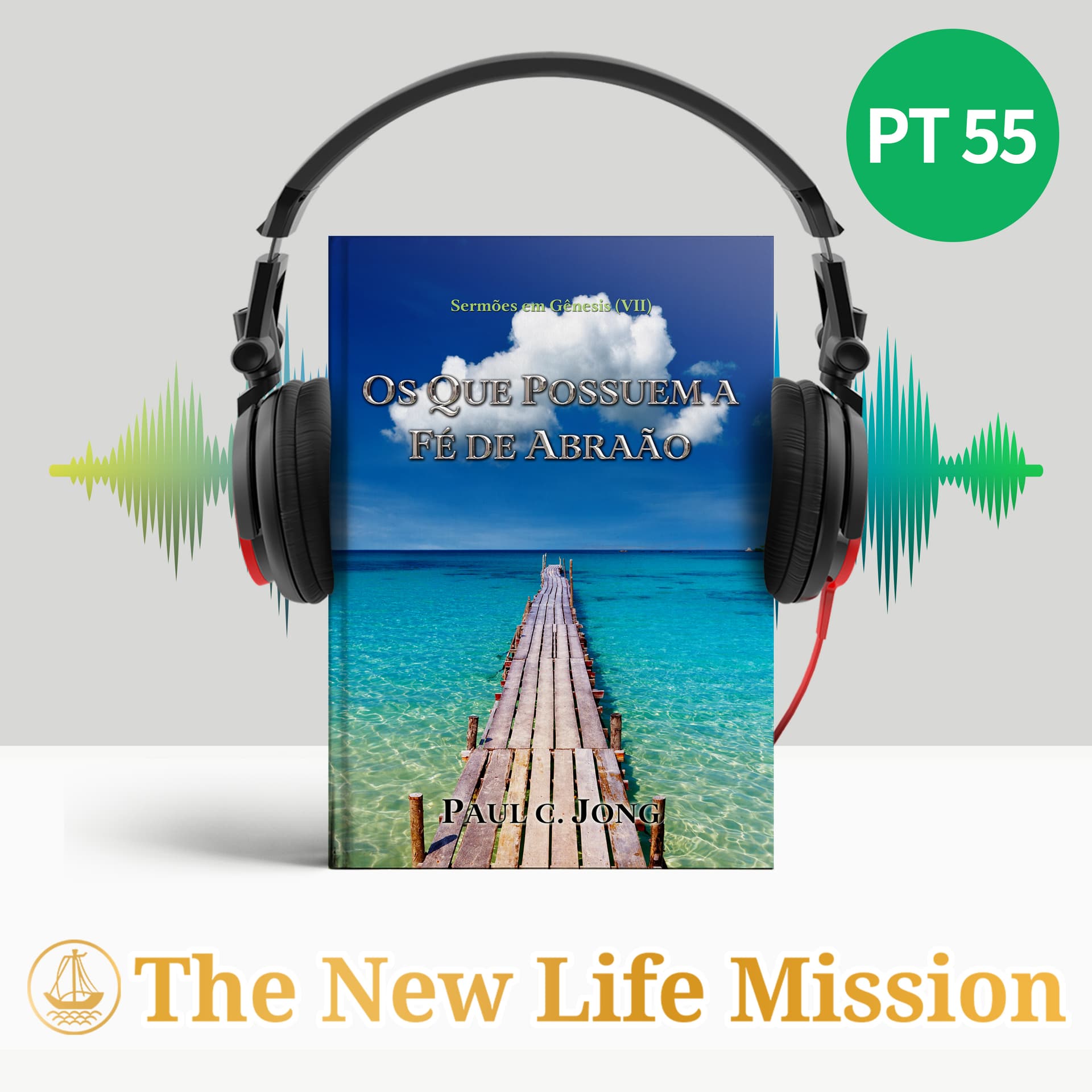 Sermões em Gênesis (Ⅶ) - OS QUE POSSUEM A FÉ DE ABRAÃO - Podcasts
