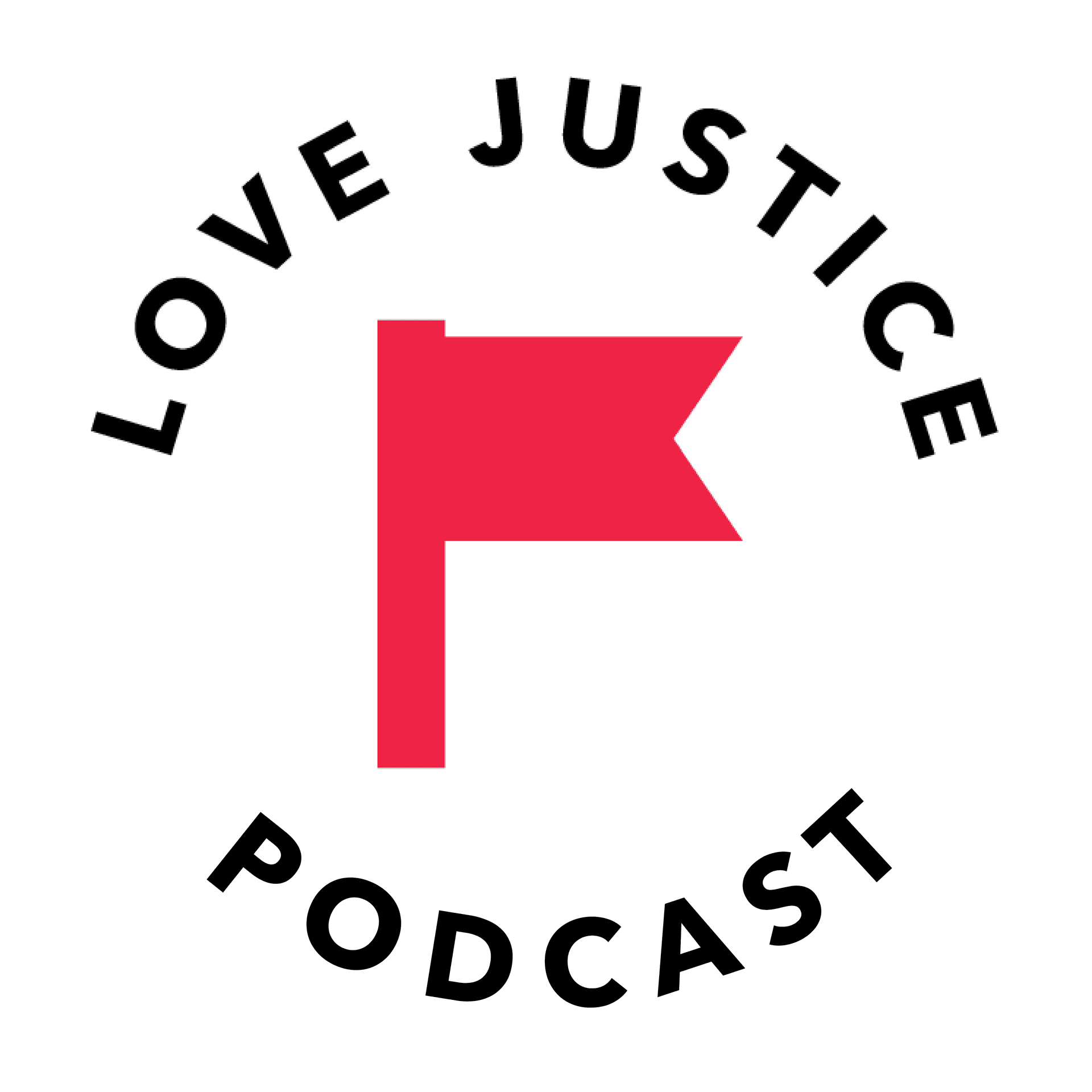 the LOVE JUSTICE podcast - Podcasts