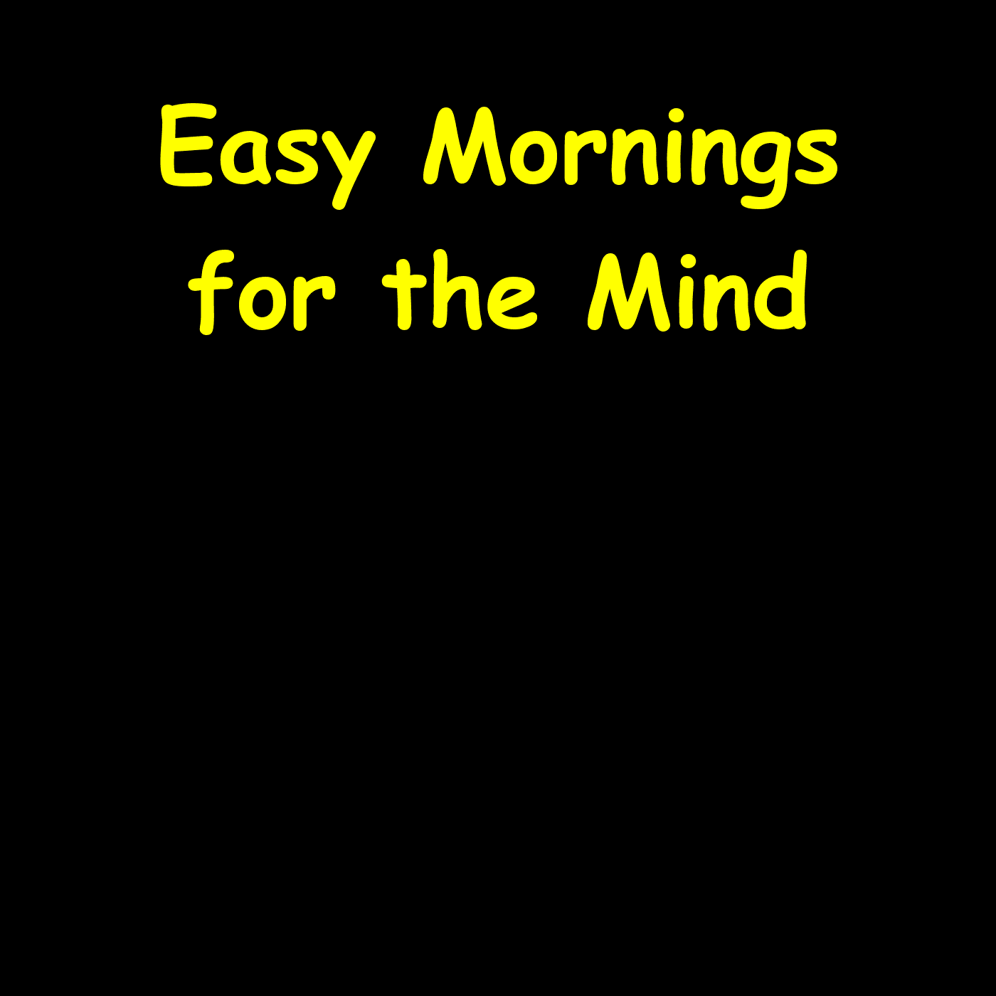Easy Mornings for the Mind | Anxiety-Safe Starts - Podcasts