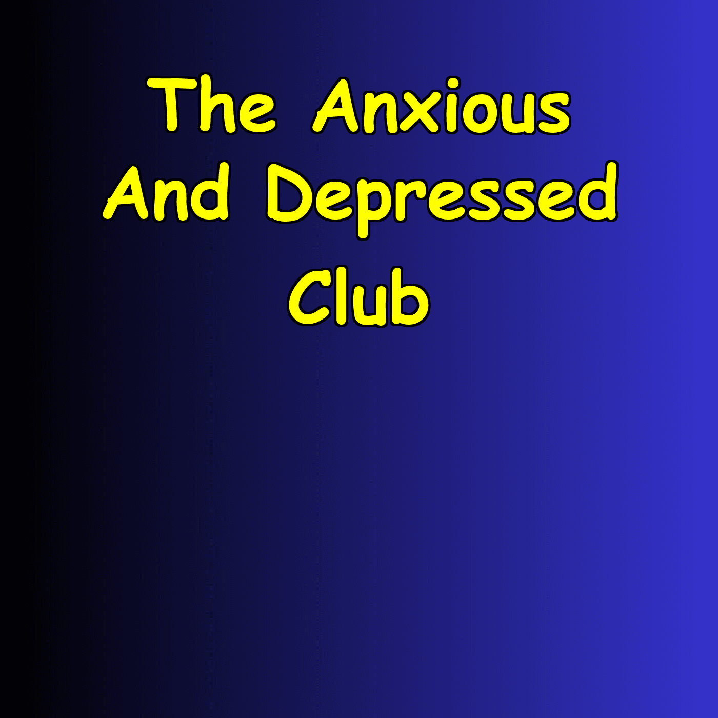 The Anxious And Depressed Club | You’re Not Alone - Podcast