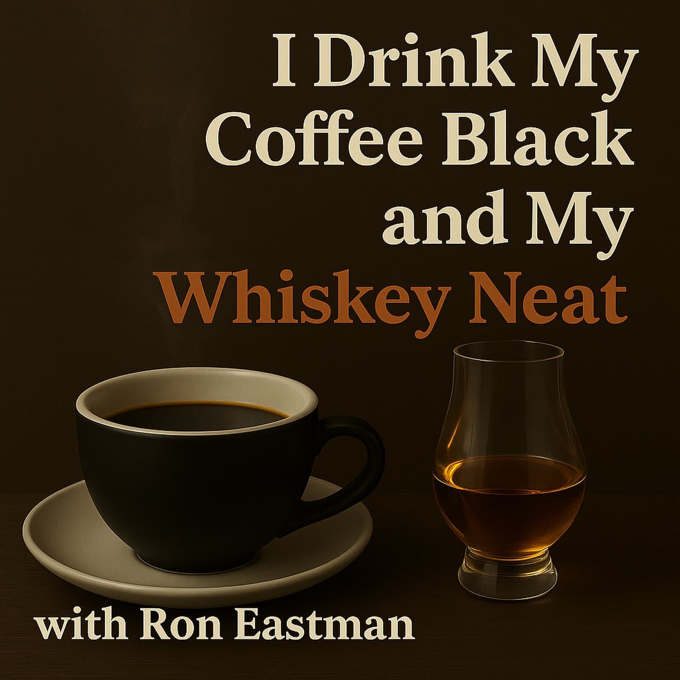 I Drink My Coffee Black and My Whiskey Neat - Podcasts