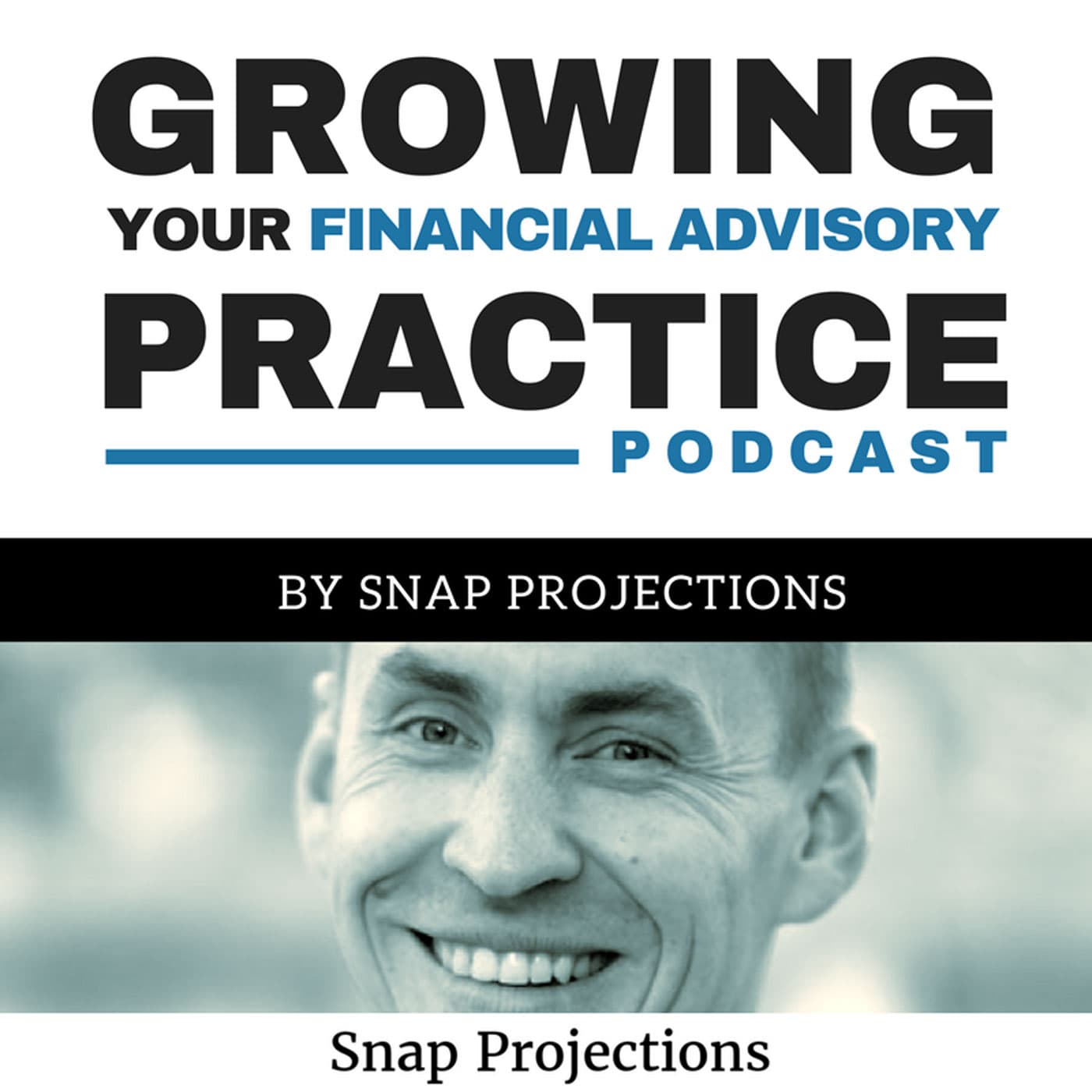 Growing Your Financial Advisory Practice | Insights for Financial Advisors, Planners and Investment Managers - Podcasts