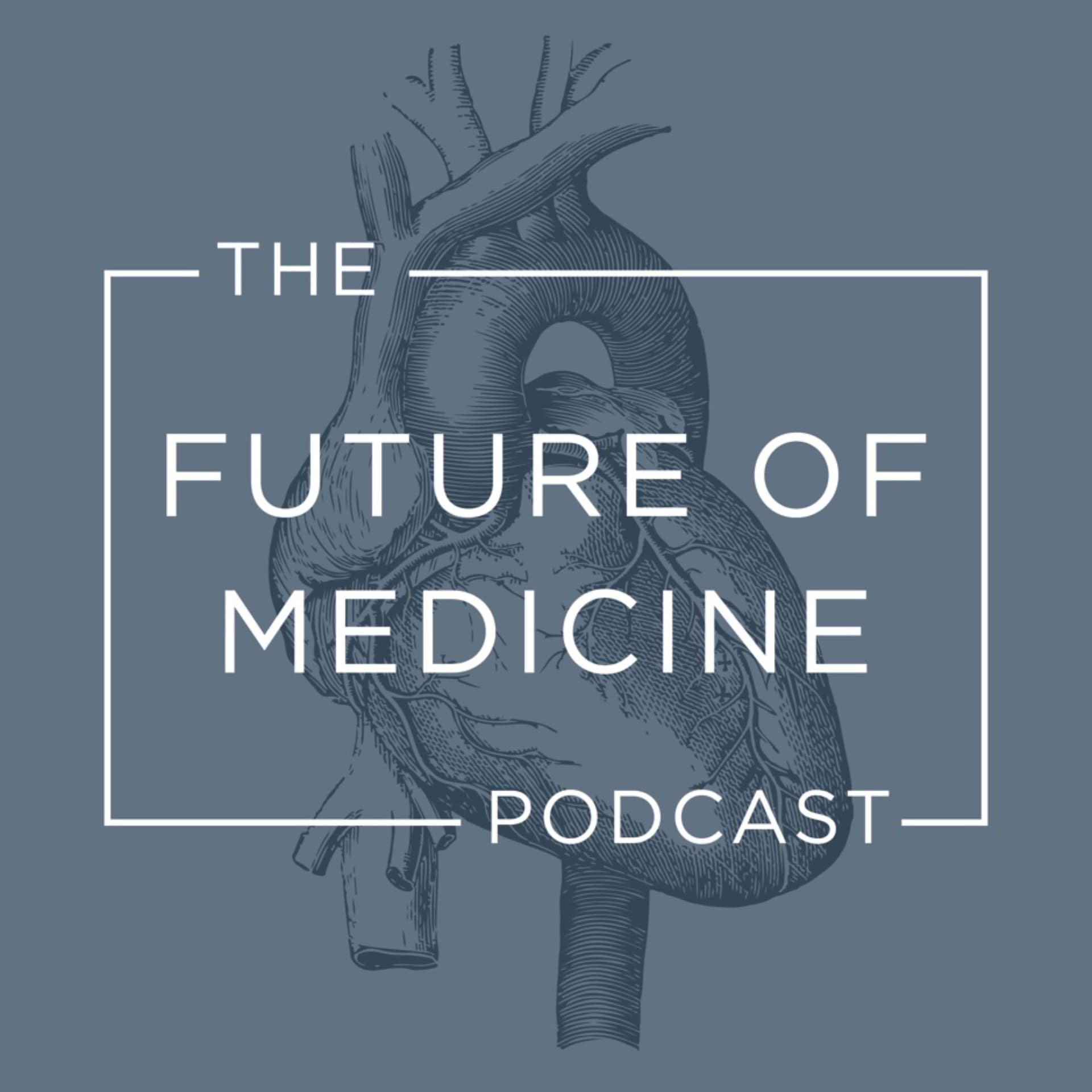 The Future of Medicine Podcast - Podcasts