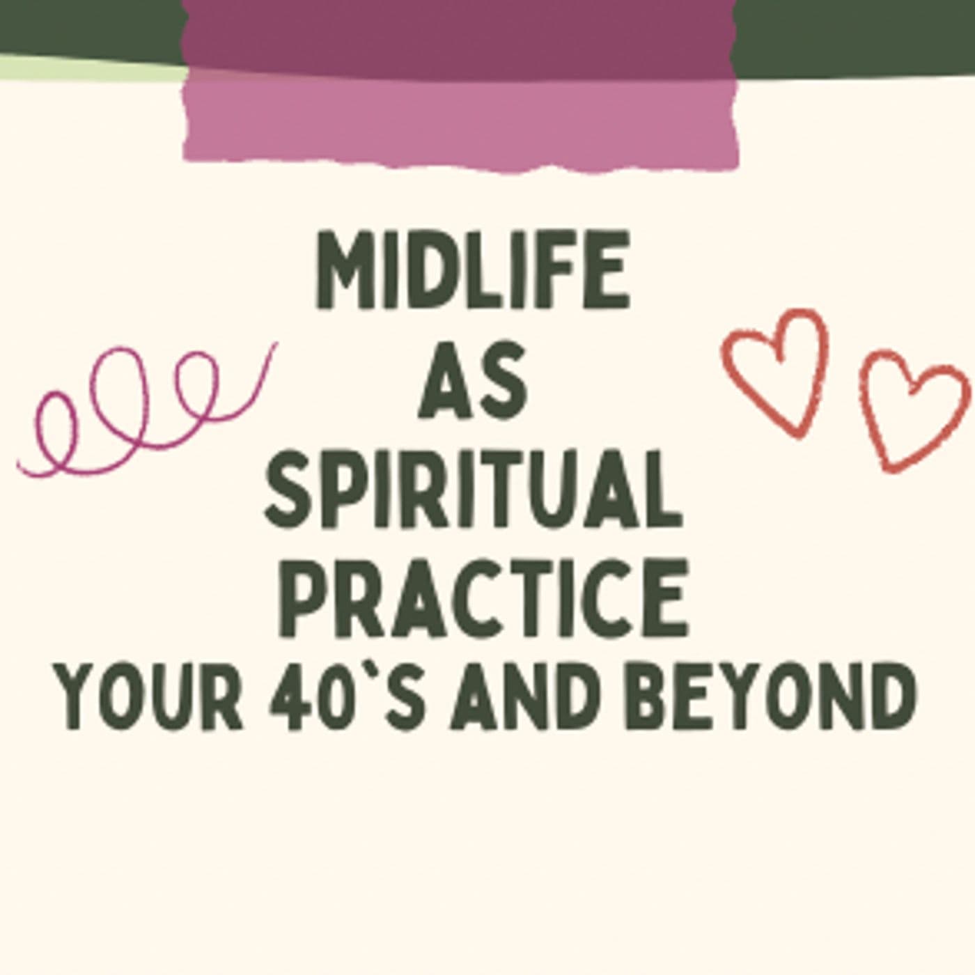 Midlife as Spiritual Practice : Your 40's and Beyond - Podcasts