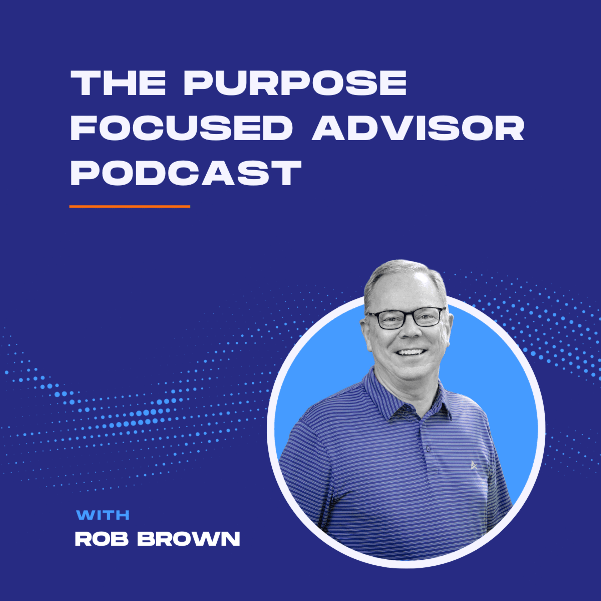 The Purpose Focused Advisor - Podcasts