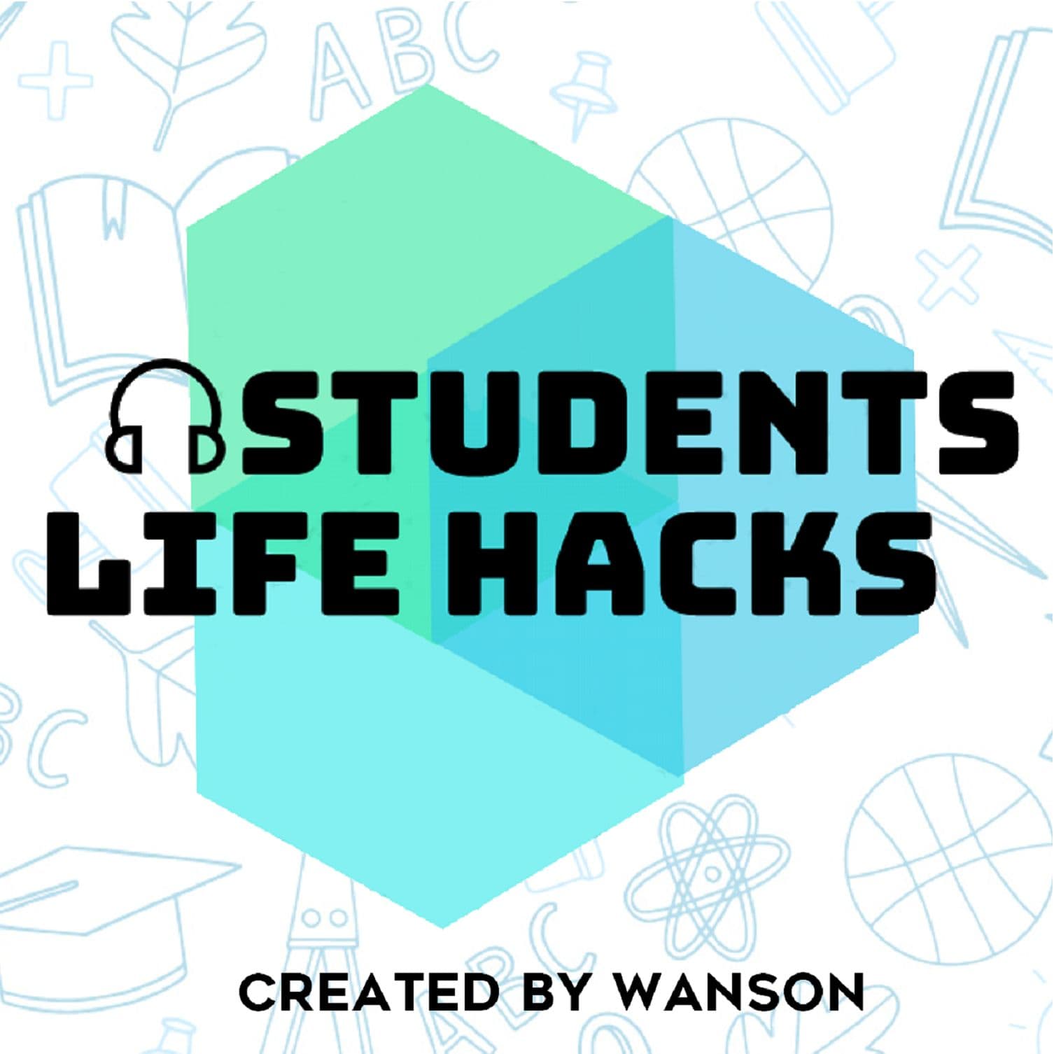 Students Life Hacks with Wanson - Podcasts