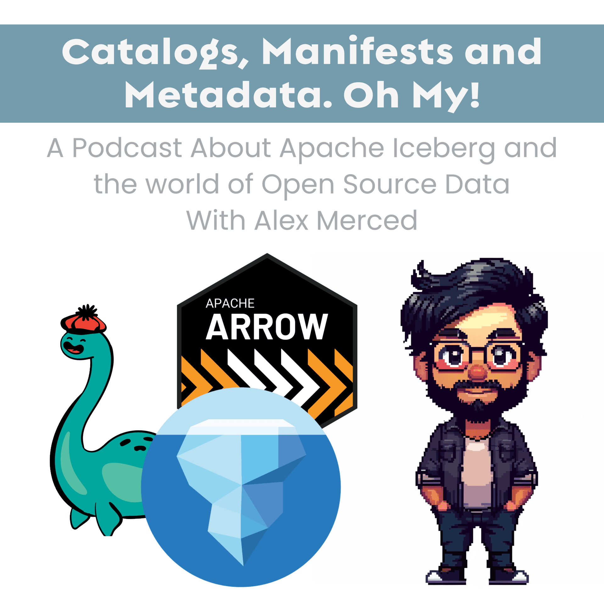 Catalogs, Manifests and Metadata. Oh My! - A Podcast about Apache Iceberg and the World of Open Source Data - Podcast