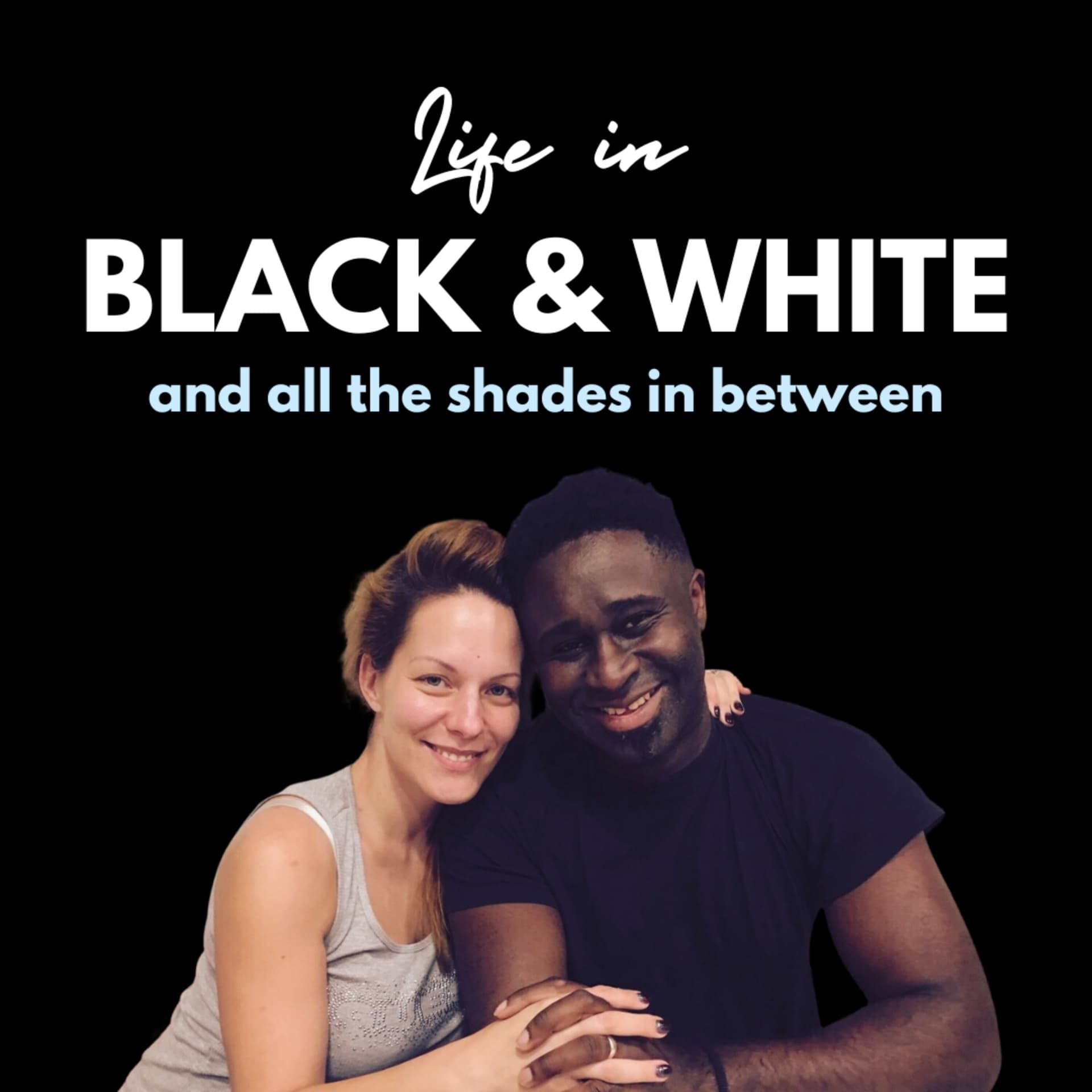 Life in Black & White (and all the shades in between) - Podcasts