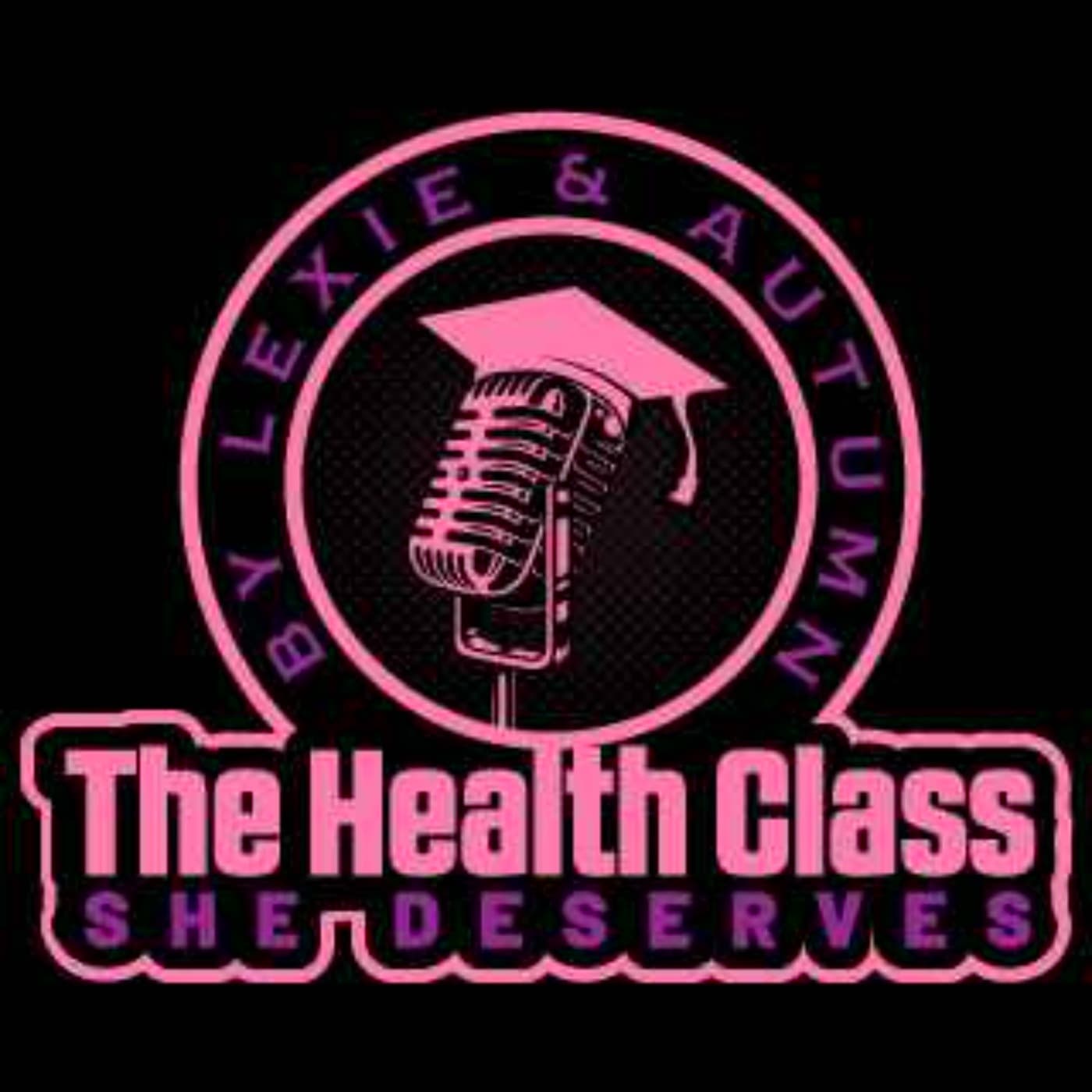 The Health Class She Deserves - Podcasts