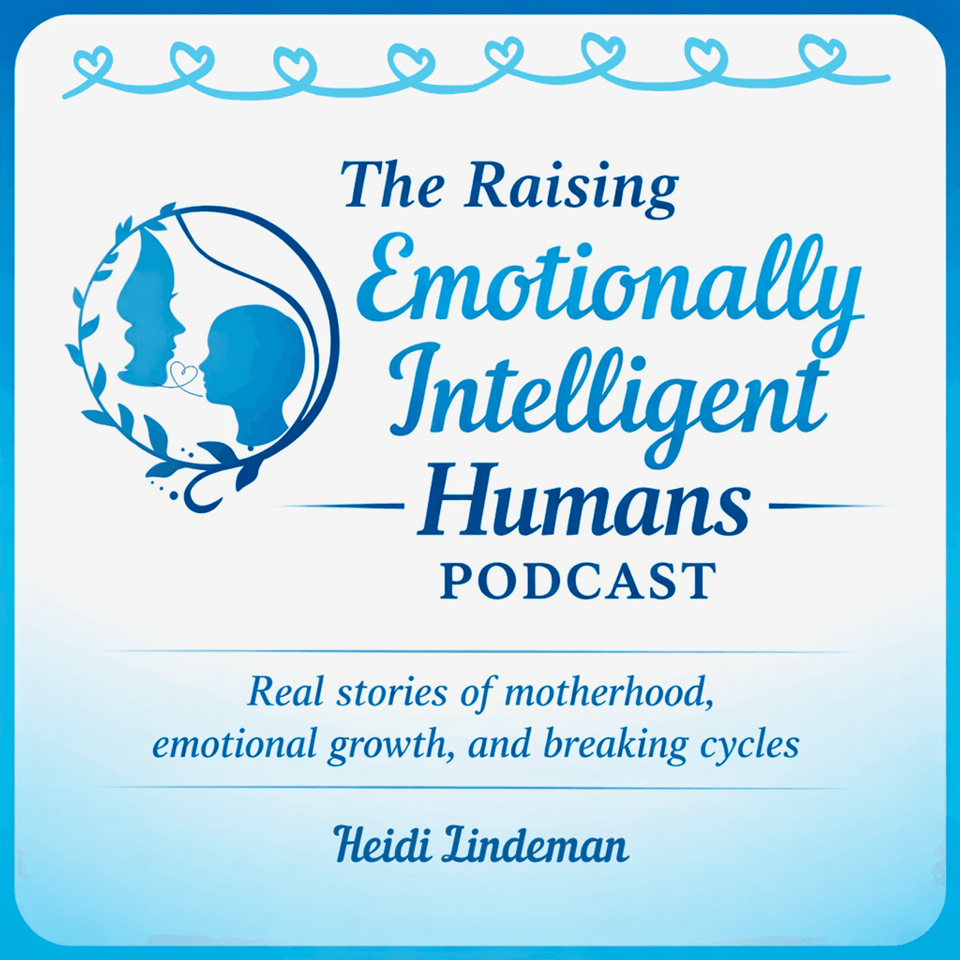 The Raising Emotionally Intelligent Humans Podcast - Podcasts