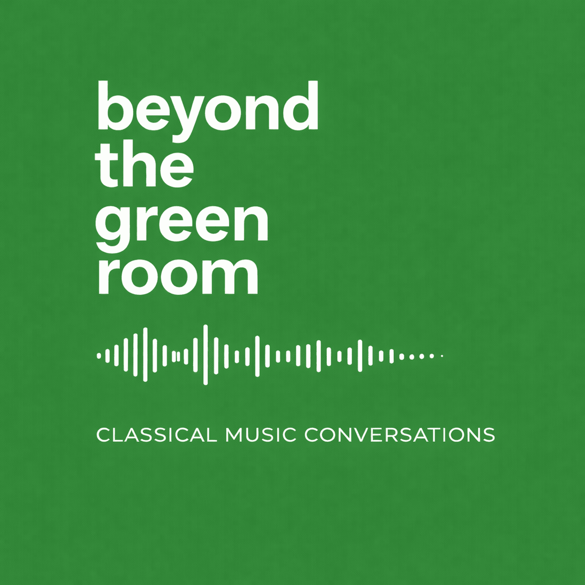 Beyond the Green Room: Classical Music Conversations - Podcasts