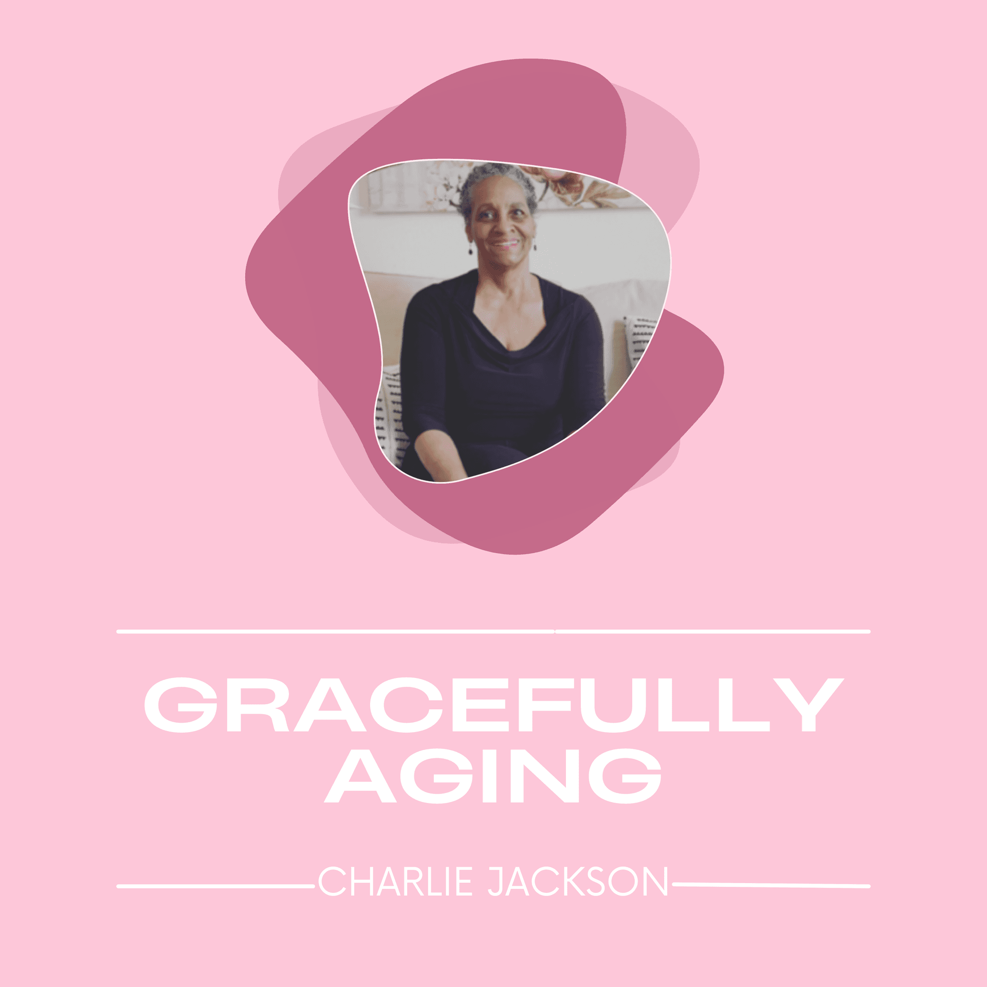 Gracefully Aging with Charlie - Podcasts