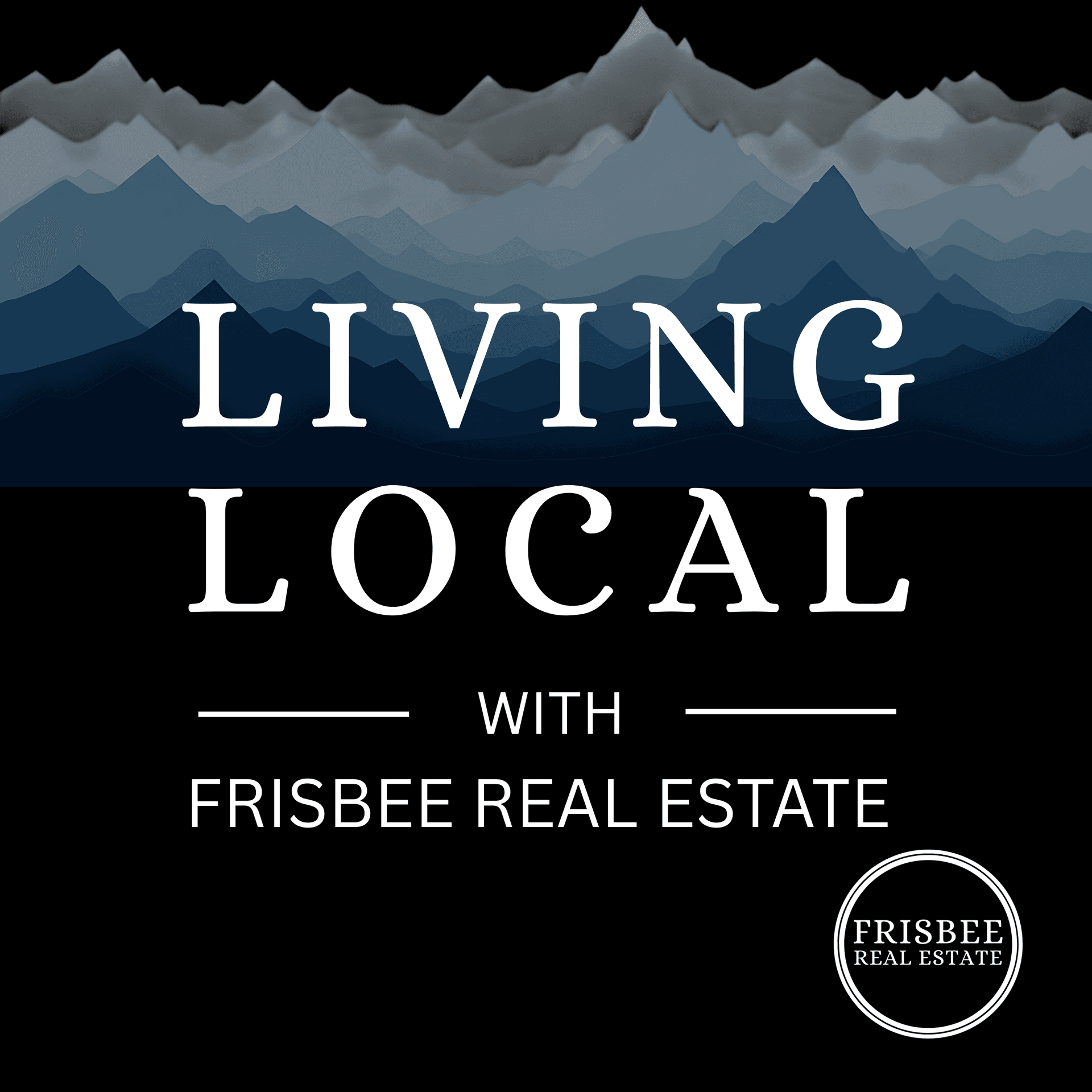 Living Local with Frisbee Real Estate - Podcasts