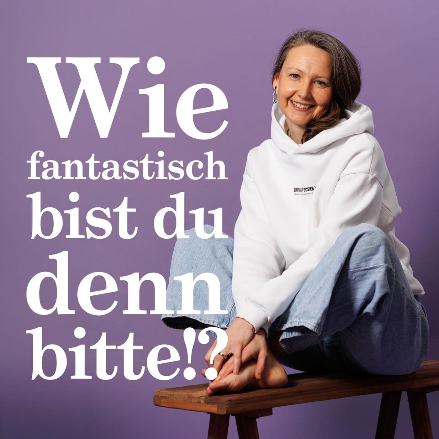 Wie fantastisch bist Du denn bitte!? - Podcasts