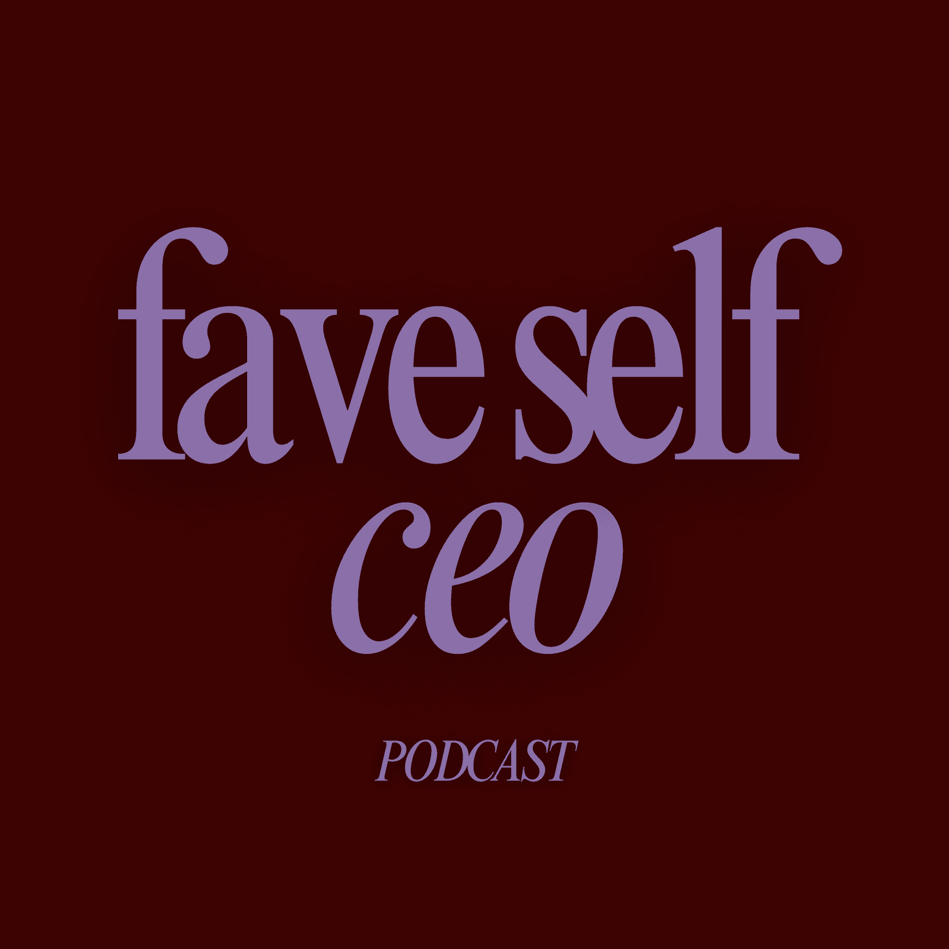 Fave Self CEO Podcast - Podcasts
