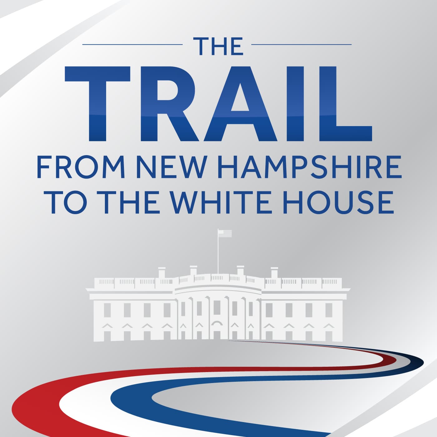 The Trail: From New Hampshire to the White House - Podcasts